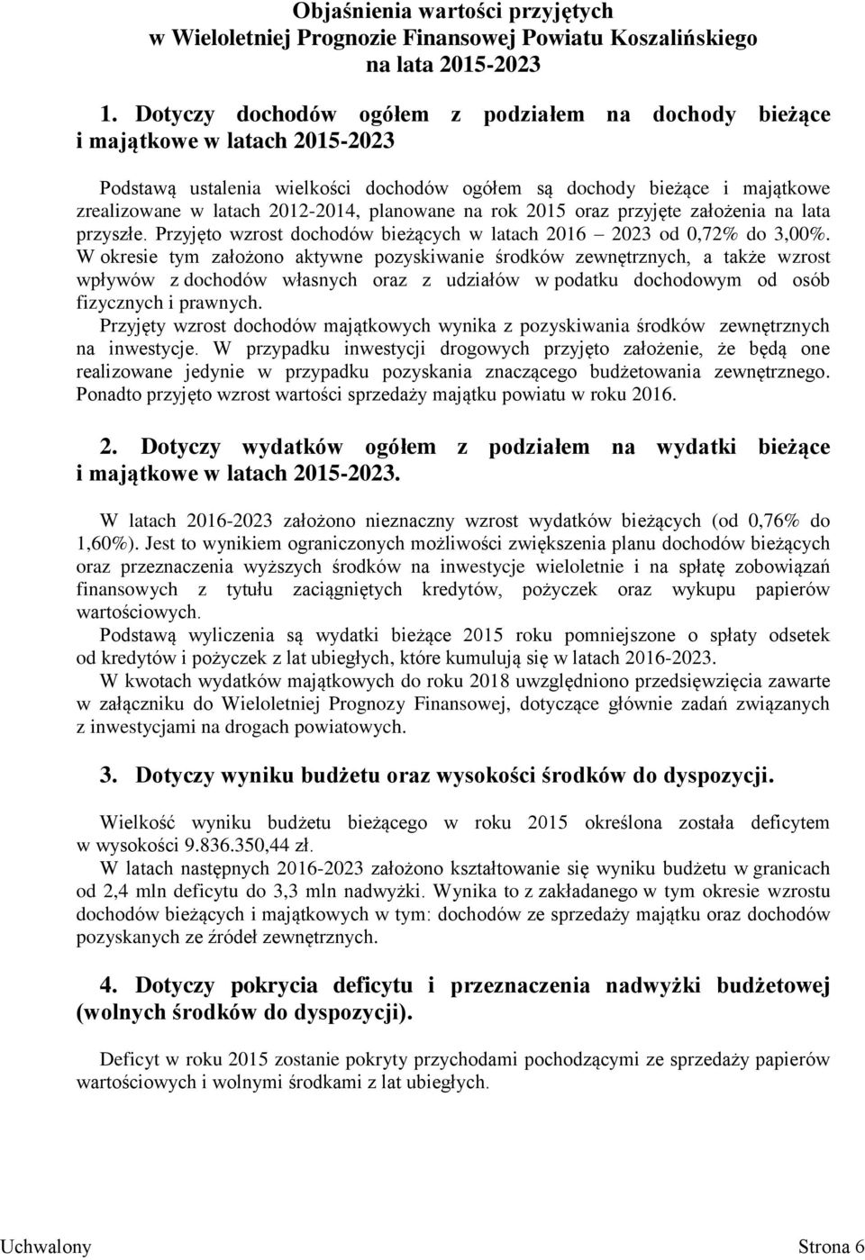 planowane na rok 2015 oraz przyjęte założenia na lata przyszłe. Przyjęto wzrost dochodów bieżących w latach 2016 2023 od 0,72% do 3,00%.