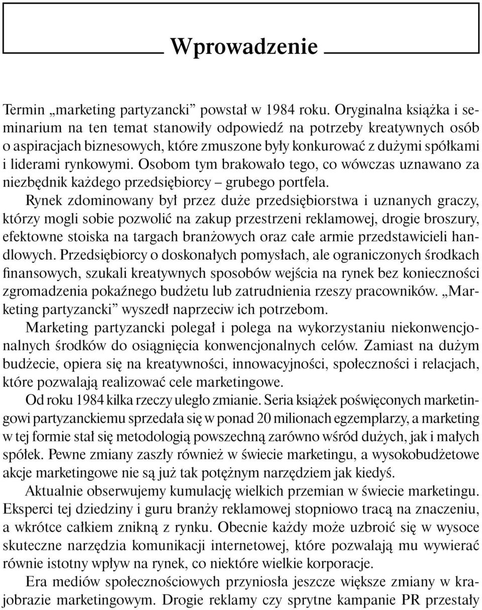 Osobom tym brakowa o tego, co wówczas uznawano za niezb dnik ka dego przedsi biorcy grubego portfela.