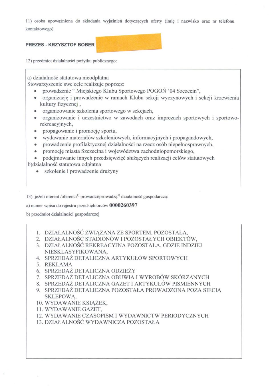 organizacje i prowadzenie w ramach Klubu sekcji wyczynowych i sekcji krzewienia kultury fizycznej,. organizowanie szkolenia sportowego w sekcjach,.