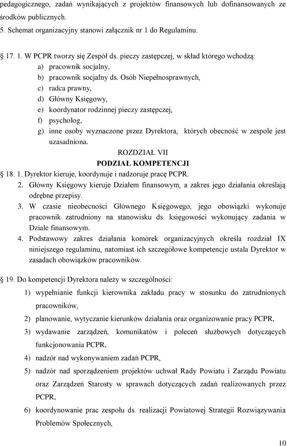 Osób Niepełnosprawnych, c) radca prawny, d) Główny Księgowy, e) koordynator rodzinnej pieczy zastępczej, f) psycholog, g) inne osoby wyznaczone przez Dyrektora, których obecność w zespole jest