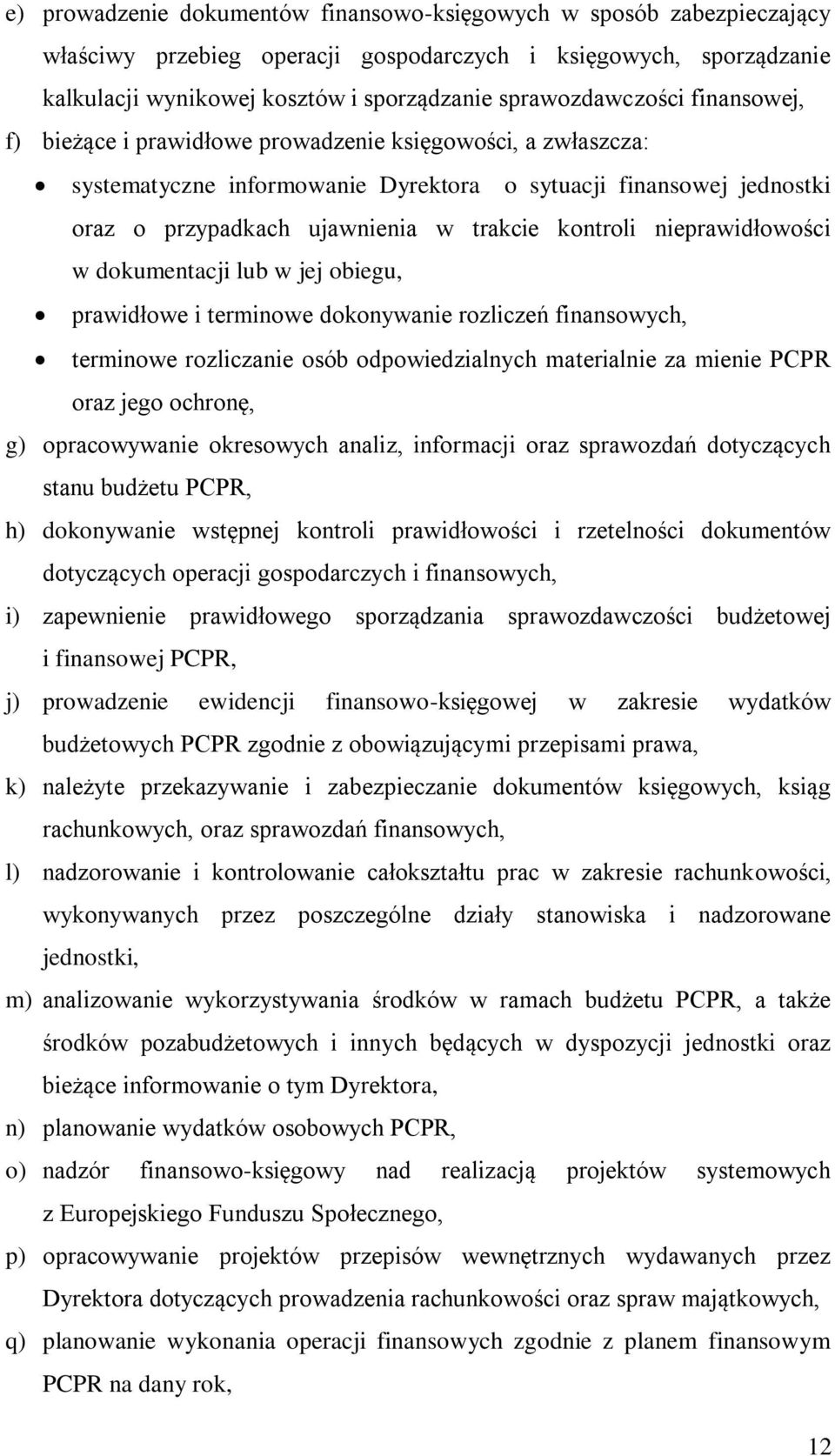 kontroli nieprawidłowości w dokumentacji lub w jej obiegu, prawidłowe i terminowe dokonywanie rozliczeń finansowych, terminowe rozliczanie osób odpowiedzialnych materialnie za mienie PCPR oraz jego