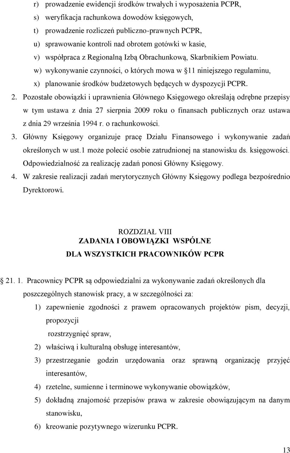 w) wykonywanie czynności, o których mowa w 11 niniejszego regulaminu, x) planowanie środków budżetowych będących w dyspozycji PCPR. 2.