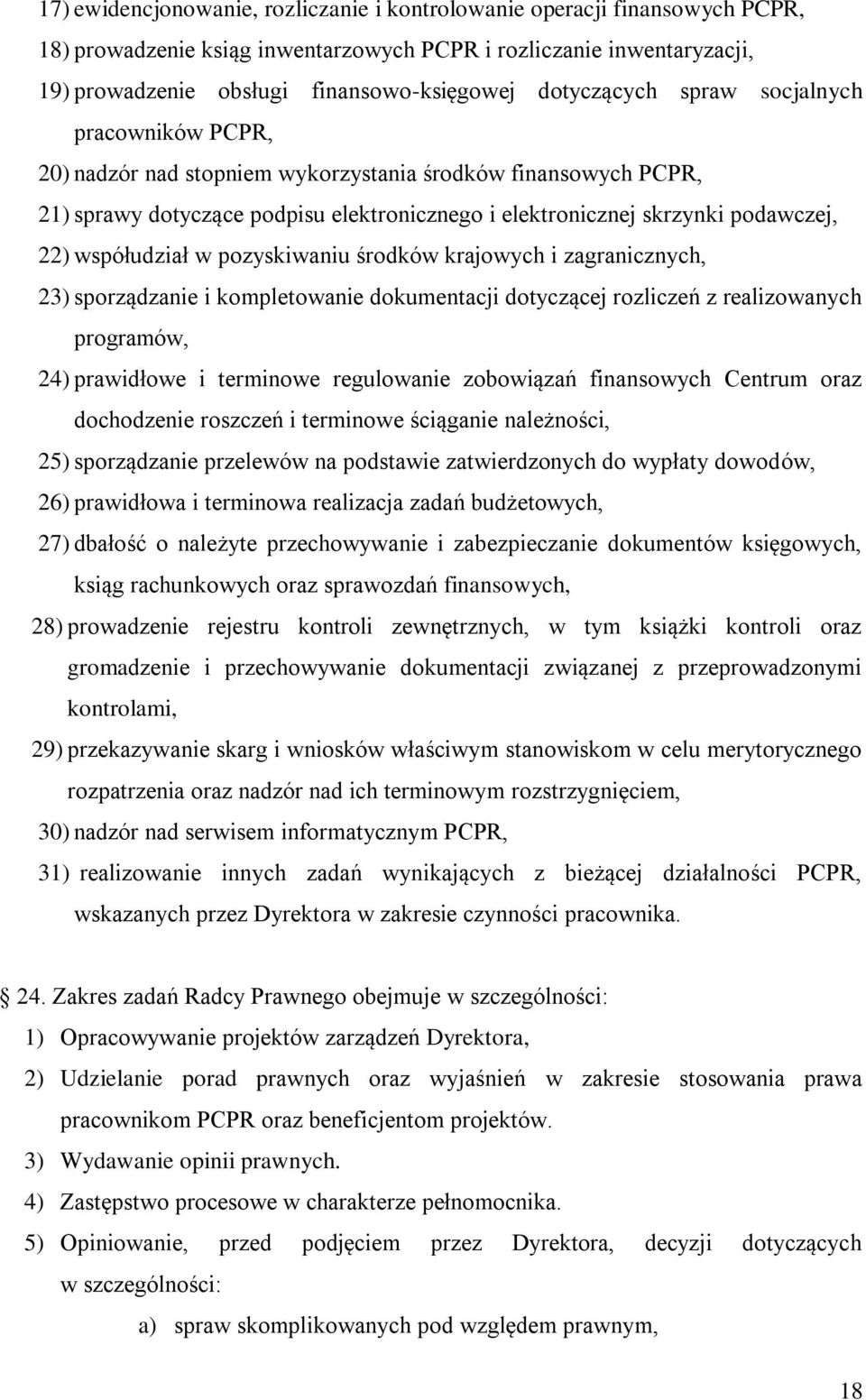 współudział w pozyskiwaniu środków krajowych i zagranicznych, 23) sporządzanie i kompletowanie dokumentacji dotyczącej rozliczeń z realizowanych programów, 24) prawidłowe i terminowe regulowanie