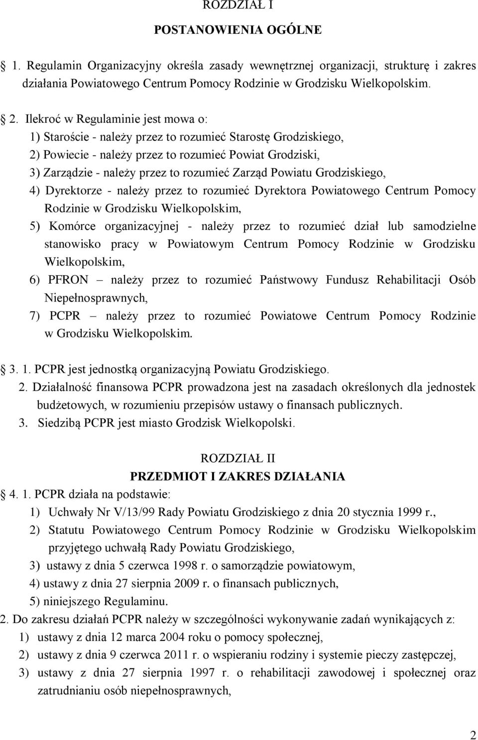 Zarząd Powiatu Grodziskiego, 4) Dyrektorze - należy przez to rozumieć Dyrektora Powiatowego Centrum Pomocy Rodzinie w Grodzisku Wielkopolskim, 5) Komórce organizacyjnej - należy przez to rozumieć