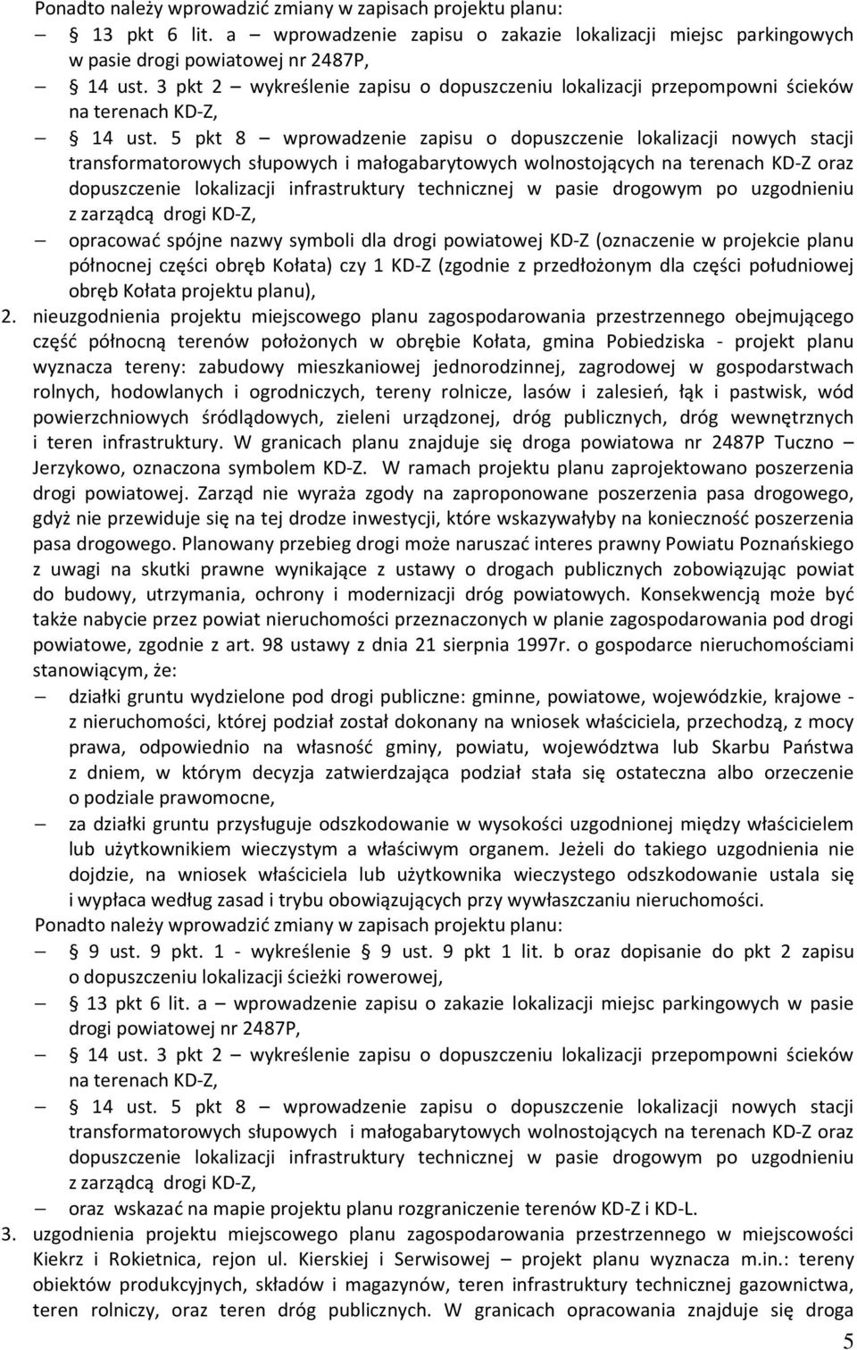 5 pkt 8 wprowadzenie zapisu o dopuszczenie lokalizacji nowych stacji transformatorowych słupowych i małogabarytowych wolnostojących na terenach KD-Z oraz dopuszczenie lokalizacji infrastruktury