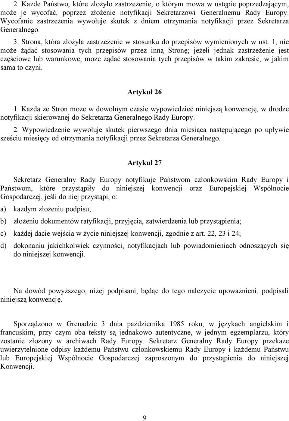 1, nie może żądać stosowania tych przepisów przez inną Stronę; jeżeli jednak zastrzeżenie jest częściowe lub warunkowe, może żądać stosowania tych przepisów w takim zakresie, w jakim sama to czyni.