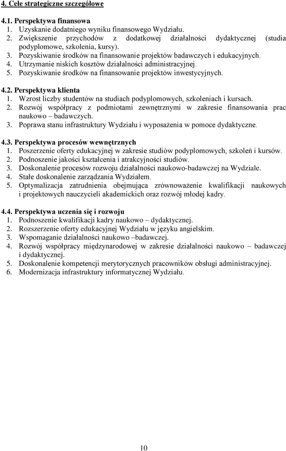 Utrzymanie niskich kosztów działalności administracyjnej. 5. Pozyskiwanie środków na finansowanie projektów inwestycyjnych. 4.2. Perspektywa klienta 1.