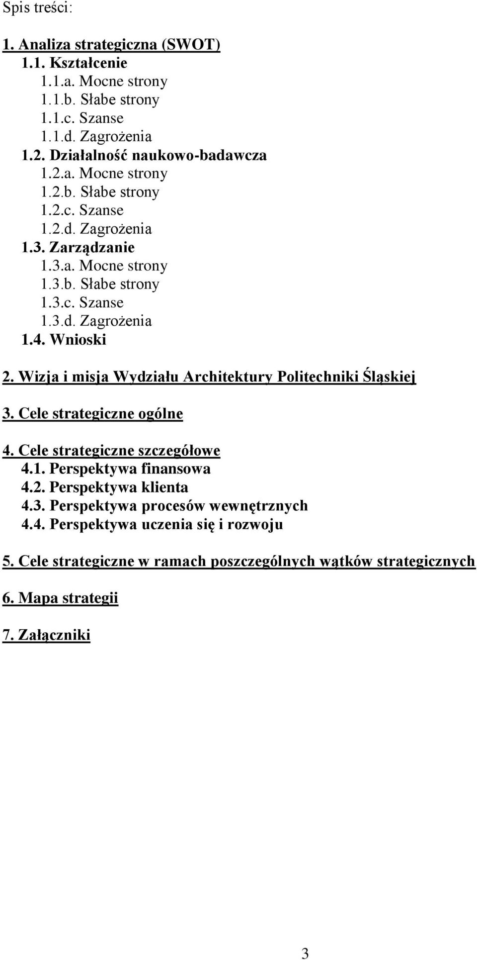 Cele strategiczne ogólne 4. Cele strategiczne szczegółowe 4.1. Perspektywa finansowa 4.2. Perspektywa klienta 4.3. Perspektywa procesów wewnętrznych 4.4. Perspektywa uczenia się i rozwoju 5.