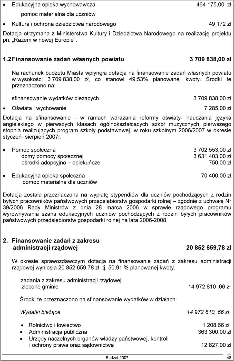 2 Finansowanie zadań własnych powiatu 3 709 838,00 zł Na rachunek budżetu Miasta wpłynęła dotacja na finansowanie zadań własnych powiatu w wysokości 3 709 838,00 zł, co stanowi 49,53% planowanej