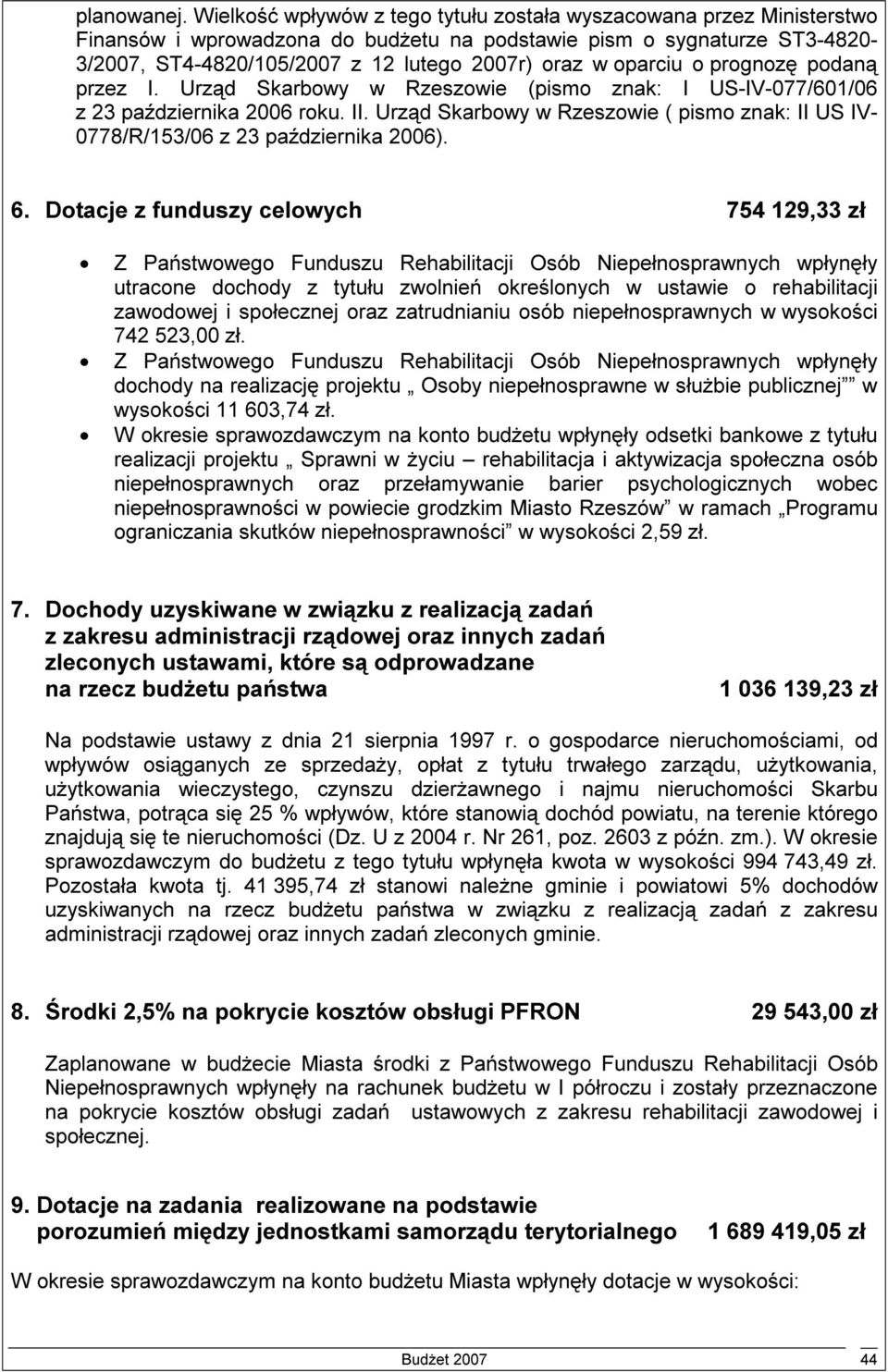 oparciu o prognozę podaną przez I. Urząd Skarbowy w Rzeszowie (pismo znak: I US-IV-077/601/06 z 23 października 2006 roku. II.