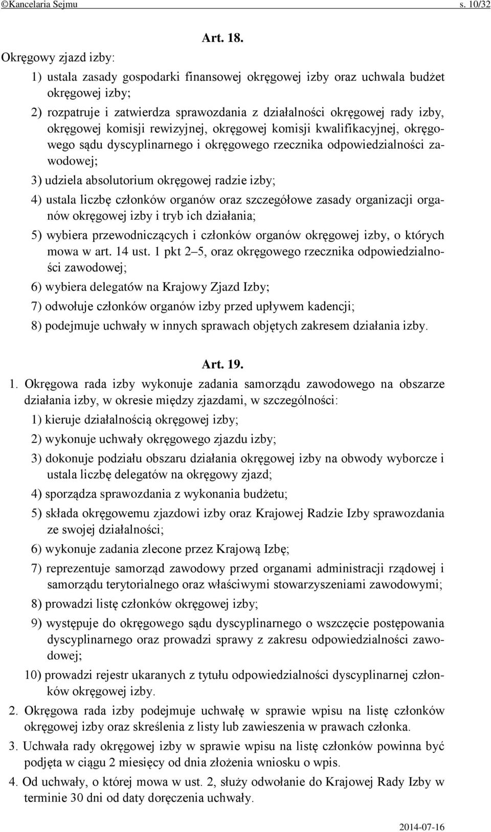 okręgowej komisji kwalifikacyjnej, okręgowego sądu dyscyplinarnego i okręgowego rzecznika odpowiedzialności zawodowej; 3) udziela absolutorium okręgowej radzie izby; 4) ustala liczbę członków organów