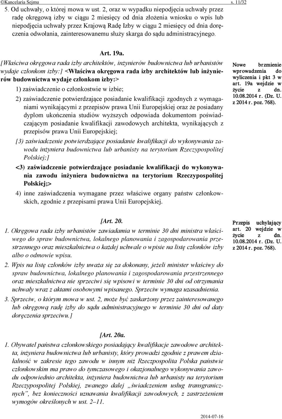 odwołania, zainteresowanemu służy skarga do sądu administracyjnego. Art. 19a.