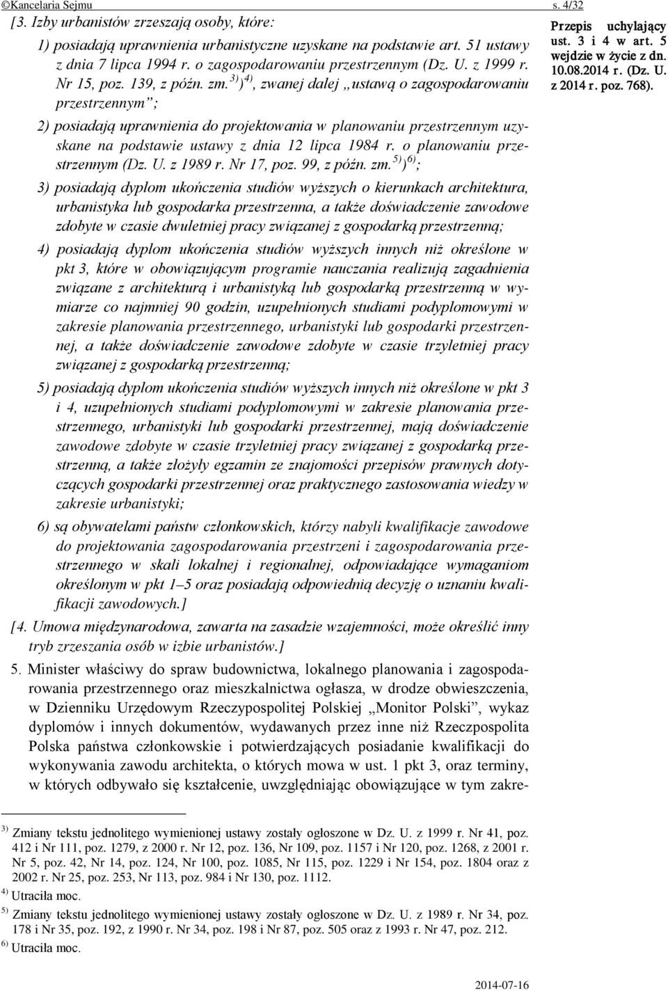 3) ) 4), zwanej dalej ustawą o zagospodarowaniu przestrzennym ; 2) posiadają uprawnienia do projektowania w planowaniu przestrzennym uzyskane na podstawie ustawy z dnia 12 lipca 1984 r.