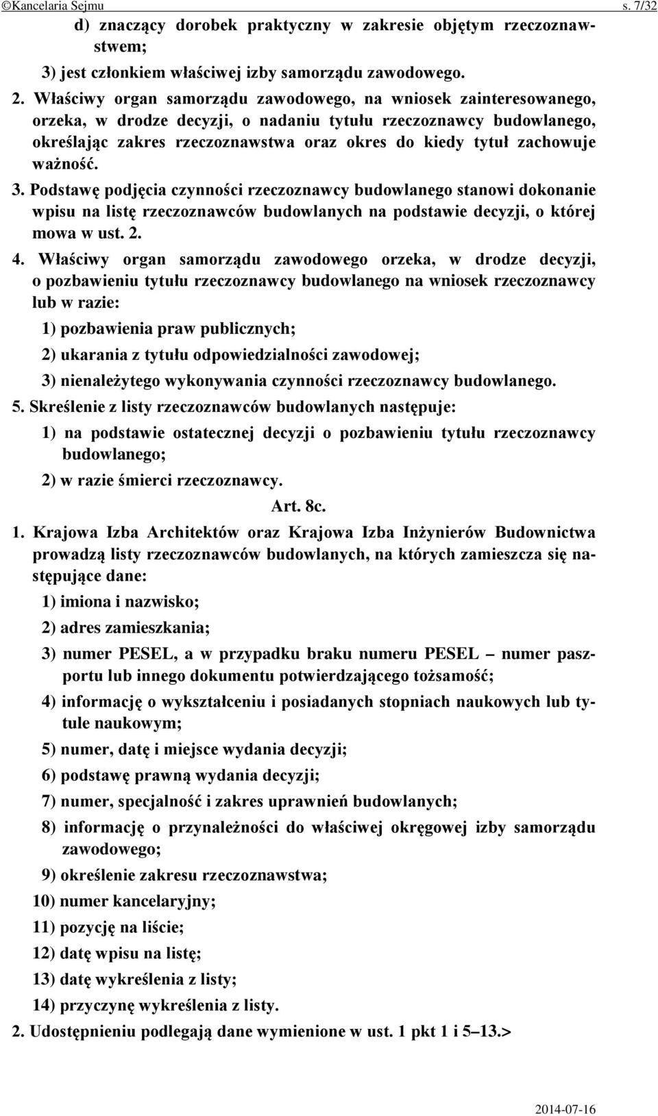 zachowuje ważność. 3. Podstawę podjęcia czynności rzeczoznawcy budowlanego stanowi dokonanie wpisu na listę rzeczoznawców budowlanych na podstawie decyzji, o której mowa w ust. 2. 4.