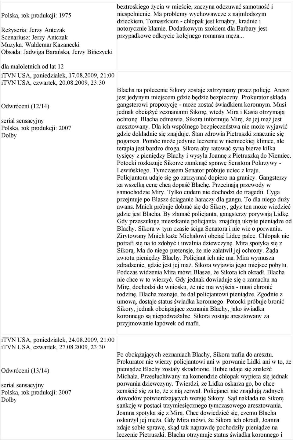 Ma problemy wychowawcze z najmłodszym dzieckiem, Tomaszkiem - chłopak jest krnąbry, kradnie i notorycznie kłamie. Dodatkowym szokiem dla Barbary jest przypadkowe odkrycie kolejnego romansu męża.