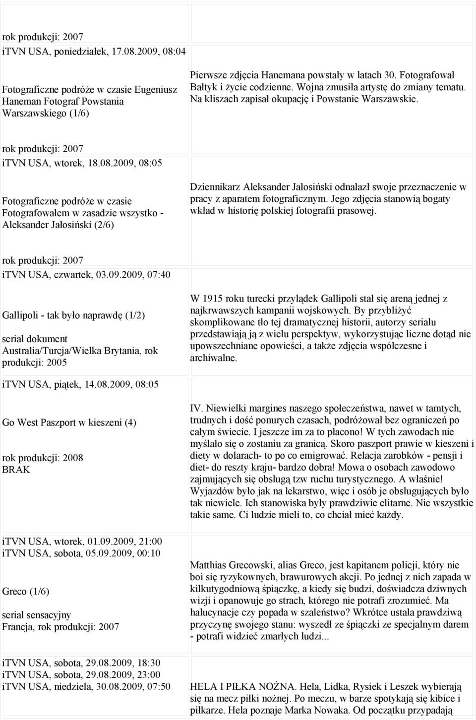 2009, 08:05 Fotograficzne podróże w czasie Fotografowałem w zasadzie wszystko - Aleksander Jałosiński (2/6) Dziennikarz Aleksander Jałosiński odnalazł swoje przeznaczenie w pracy z aparatem