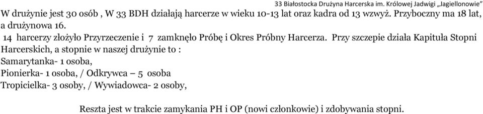 Przy szczepie działa Kapituła Stopni Harcerskich, a stopnie w naszej drużynie to : Samarytanka- 1 osoba, Pionierka- 1