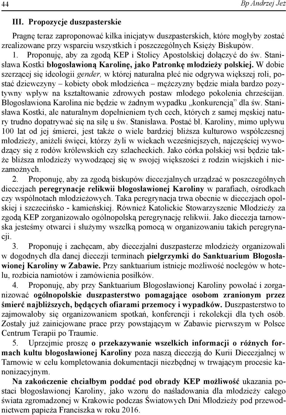 W dobie szerzącej się ideologii gender, w której naturalna płeć nie odgrywa większej roli, postać dziewczyny kobiety obok młodzieńca mężczyzny będzie miała bardzo pozytywny wpływ na kształtowanie