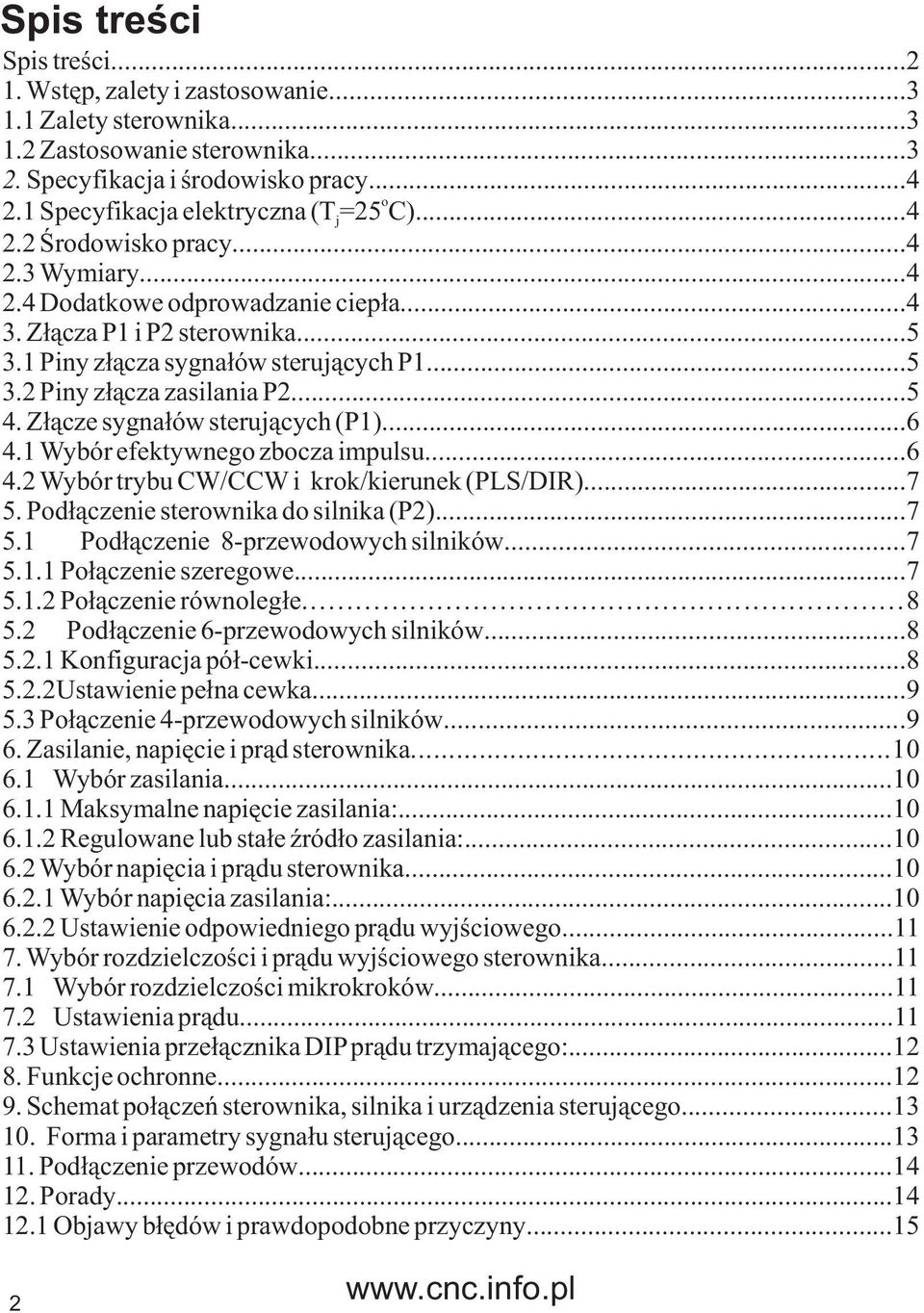 ..5 4. Z³¹cze sygna³ów steruj¹cych (P1)...6 4.1 Wybór efektywnego zbocza impulsu...6 4.2 Wybór trybu CW/CCW i krok/kierunek (PLS/DIR)...7 5. Pod³¹czenie sterownika do silnika (P2)...7 5.1 Pod³¹czenie 8-przewodowych silników.