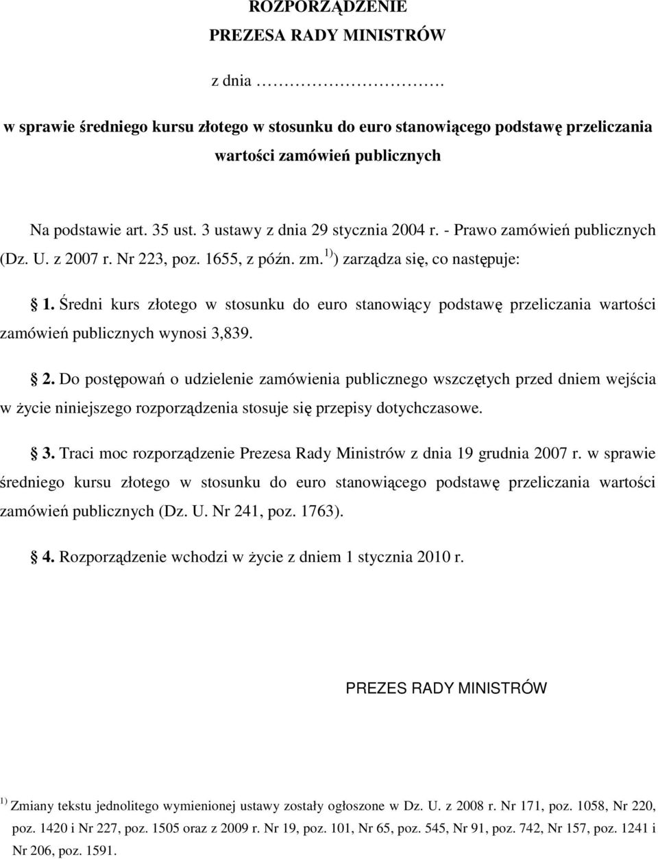 Średni kurs złotego w stosunku do euro stanowiący podstawę przeliczania wartości zamówień publicznych wynosi 3,839. 2.