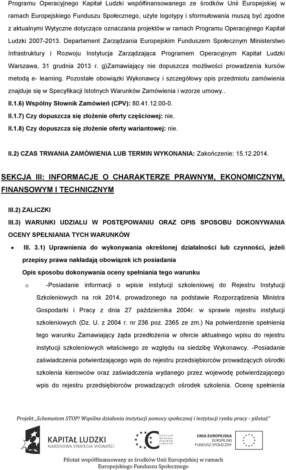 Departament Zarządzania Eurpejskim Funduszem Spłecznym Ministerstw Infrastruktury i Rzwju Instytucja Zarządzająca Prgramem Operacyjnym Kapitał Ludzki Warszawa, 31 grudnia 2013 r.