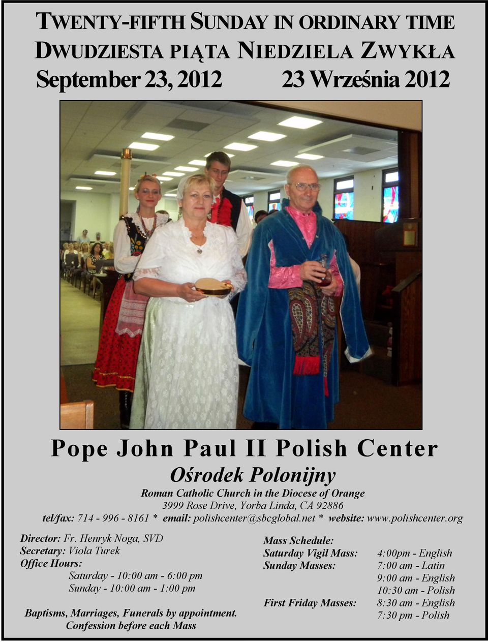 Henryk Noga, SVD Secretary: Viola Turek Office Hours: Saturday - 10:00 am - 6:00 pm Sunday - 10:00 am - 1:00 pm Baptisms, Marriages, Funerals by appointment.