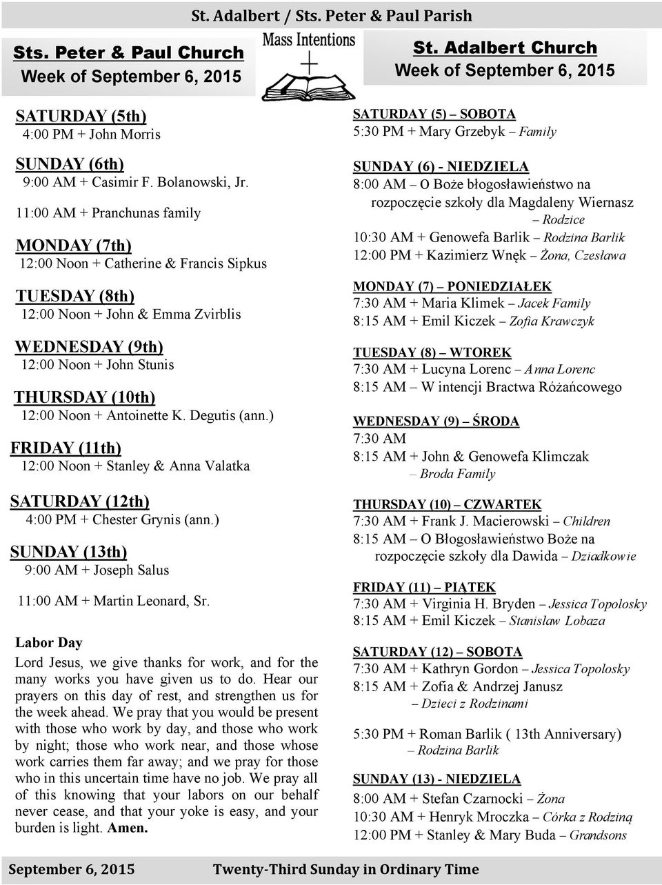 Antoinette K. Degutis (ann.) FRIDAY (11th) 12:00 Noon + Stanley & Anna Valatka SATURDAY (12th) 4:00 PM + Chester Grynis (ann.) SUNDAY (13th) 9:00 AM + Joseph Salus 11:00 AM + Martin Leonard, Sr.