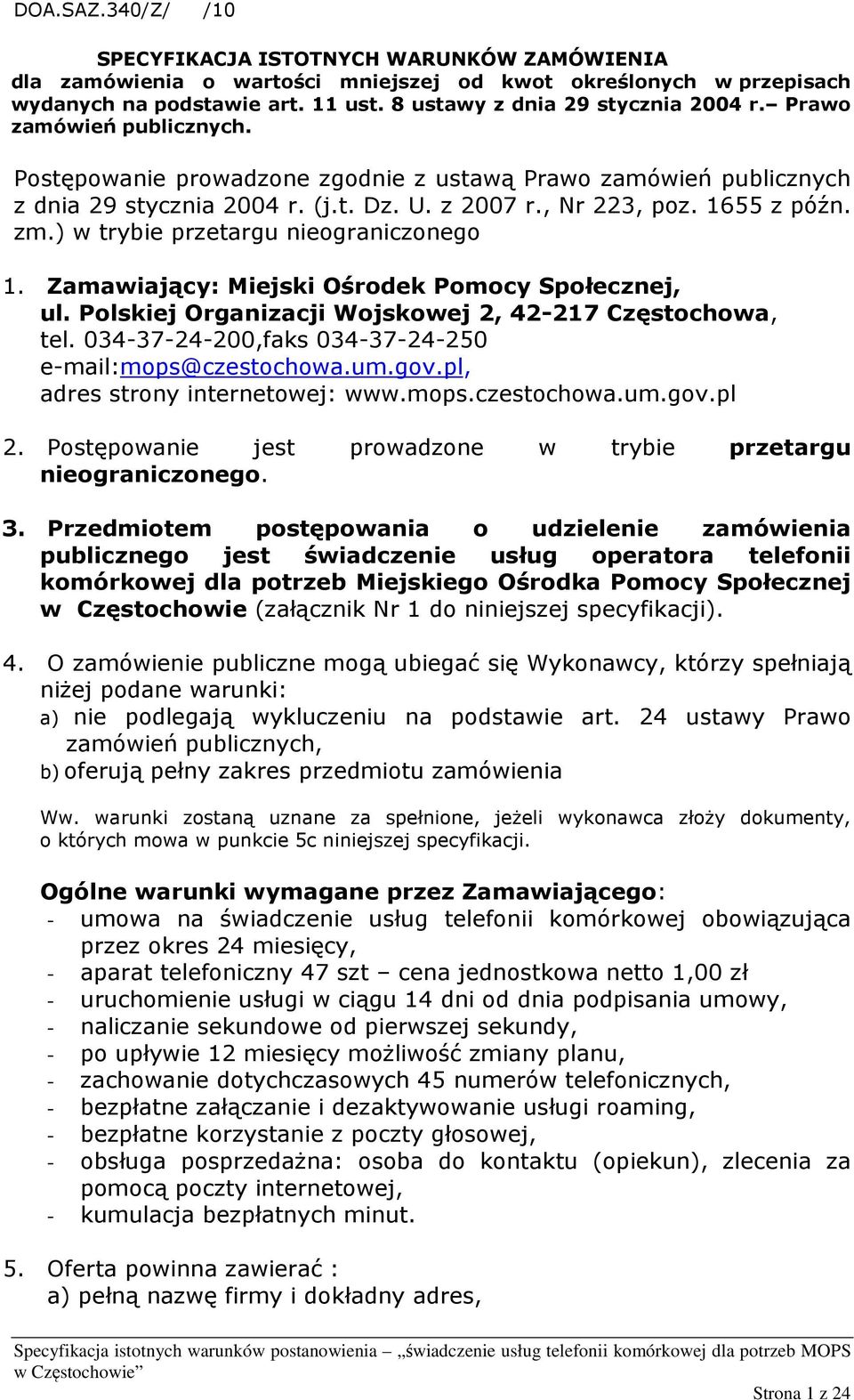 1655 z późn. zm.) w trybie przetargu nieograniczonego 1. Zamawiający: Miejski Ośrodek Pomocy Społecznej, ul. Polskiej Organizacji Wojskowej 2, 42-217 Częstochowa, tel.