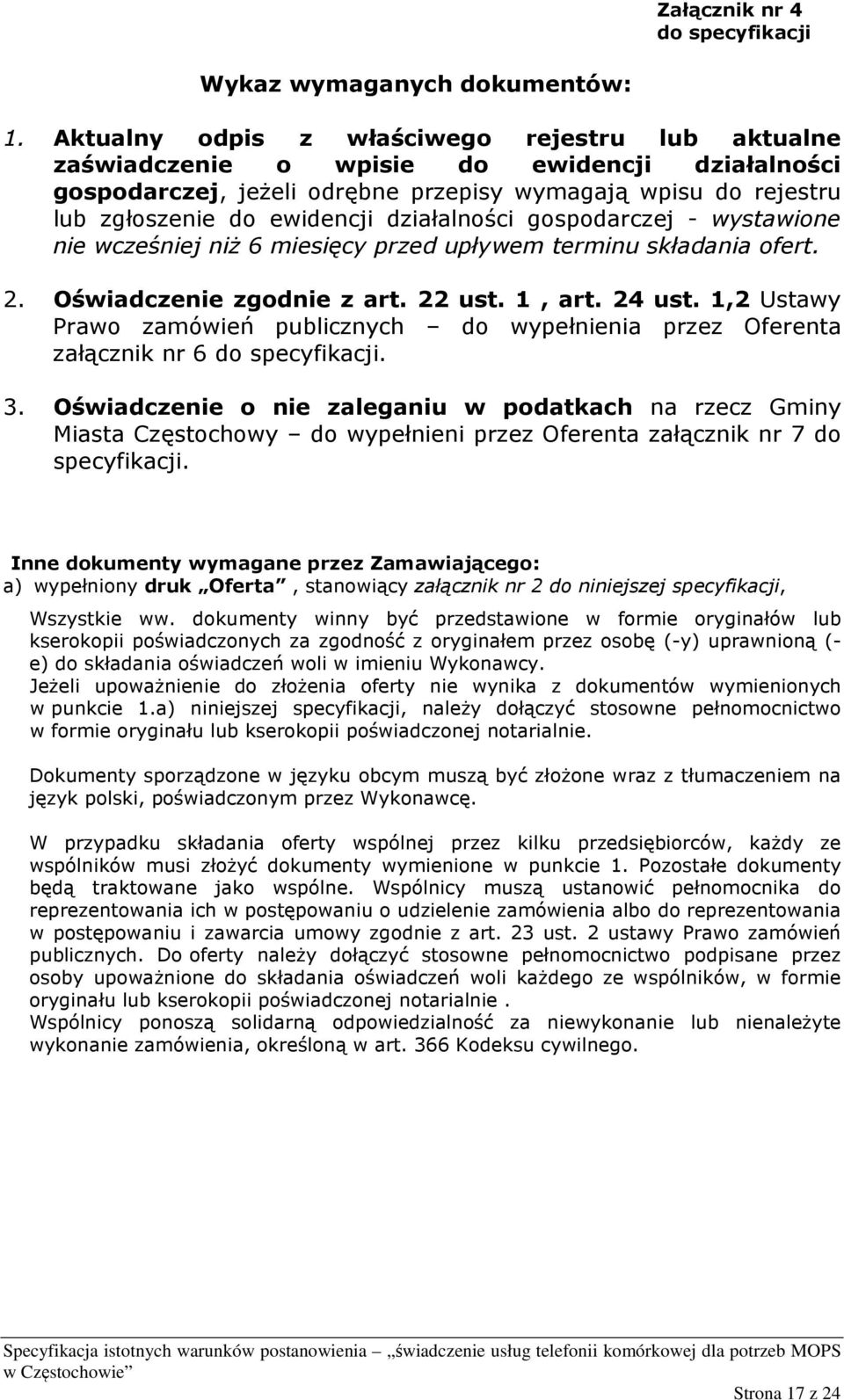 działalności gospodarczej - wystawione nie wcześniej niż 6 miesięcy przed upływem terminu składania ofert. 2. Oświadczenie zgodnie z art. 22 ust. 1, art. 24 ust.