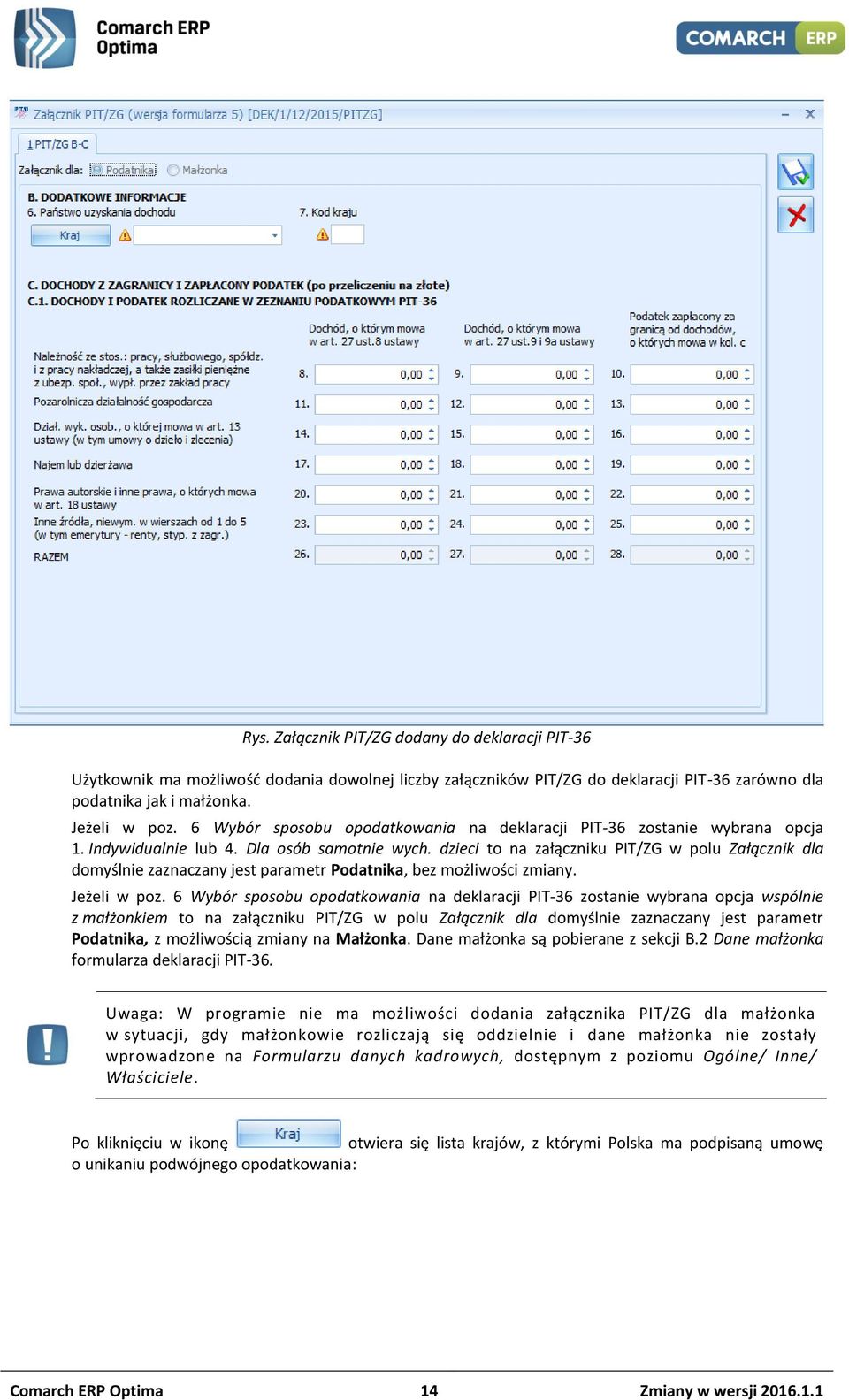 dzieci to na załączniku PIT/ZG w polu Załącznik dla domyślnie zaznaczany jest parametr Podatnika, bez możliwości zmiany. Jeżeli w poz.