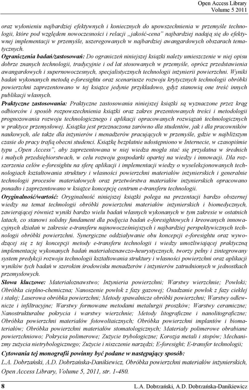 Ograniczenia bada /zastosowa : Do ogranicze niniejszej ksi zki nale y umieszczenie w niej opisu dobrze znanych technologii, tradycyjnie i od lat stosowanych w przemy le, oprócz przedstawienia