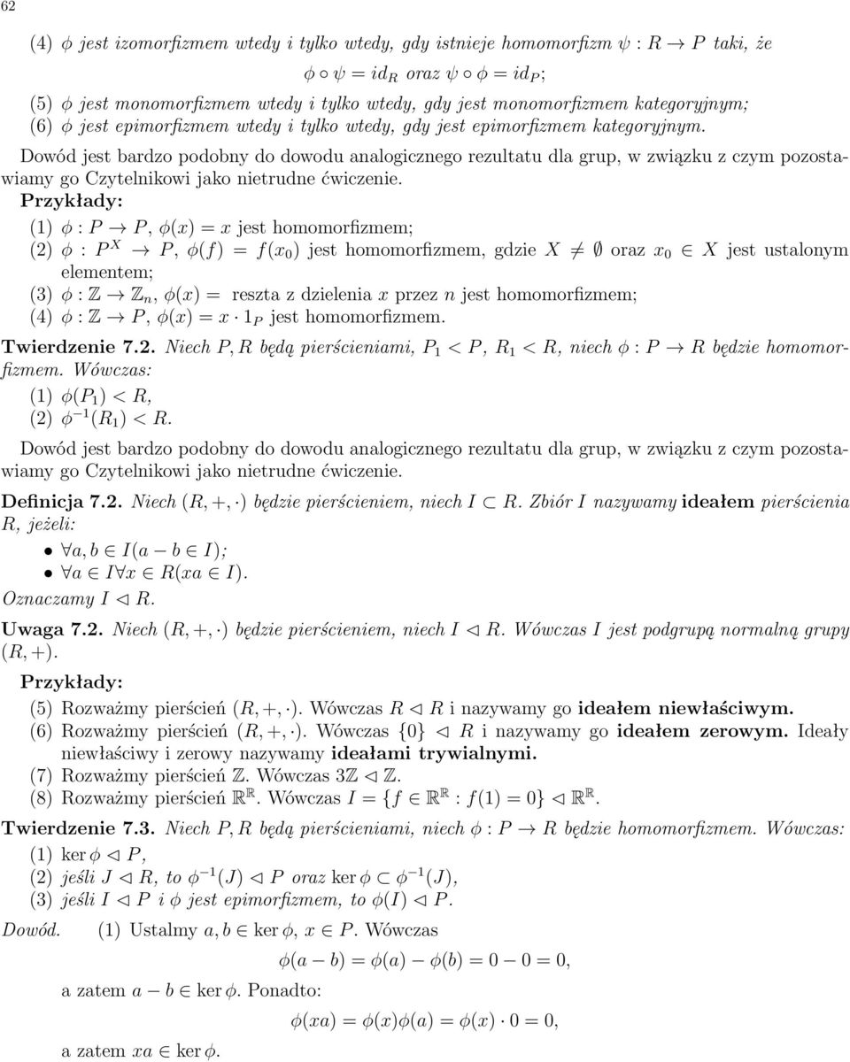 P, (x) =x jest homomorfizmem; (2) : P X! P, (f) =f(x 0 ) jest homomorfizmem, gdzie X 6= ; oraz x 0 2 X jest ustalonym elementem; (3) : Z!