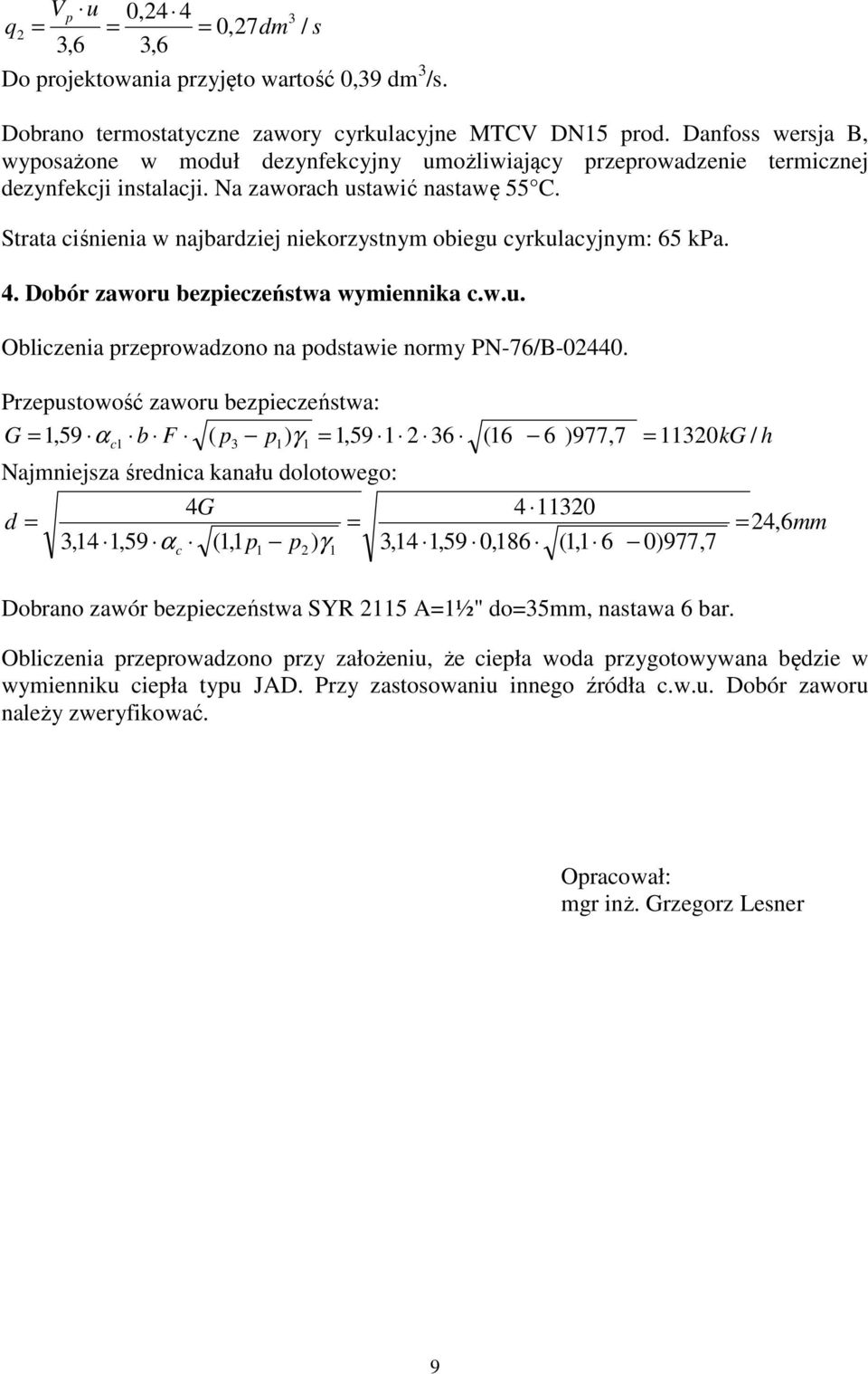 Strata ciśnienia w najbardziej niekorzystnym obiegu cyrkulacyjnym: 65 kpa. 4. Dobór zaworu bezpieczeństwa wymiennika c.w.u. Obliczenia przeprowadzono na podstawie normy PN-76/B-02440.