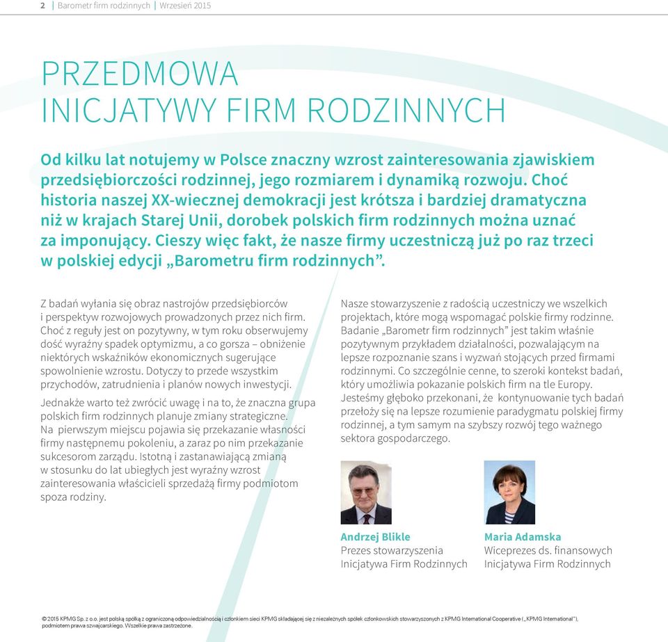 Cieszy więc fakt, że nasze firmy uczestniczą już po raz trzeci w polskiej edycji Barometru firm rodzinnych.