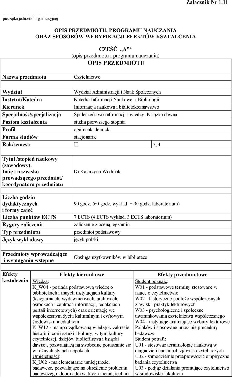 kształcenia studia pierwszego stopnia Profil ogólnoakademicki Forma studiów stacjonarne Rok/semestr II 3, 4 prowadzącego przedmiot/ koordynatora przedmiotu i formy zajęć Liczba punktów ECTS Rygory