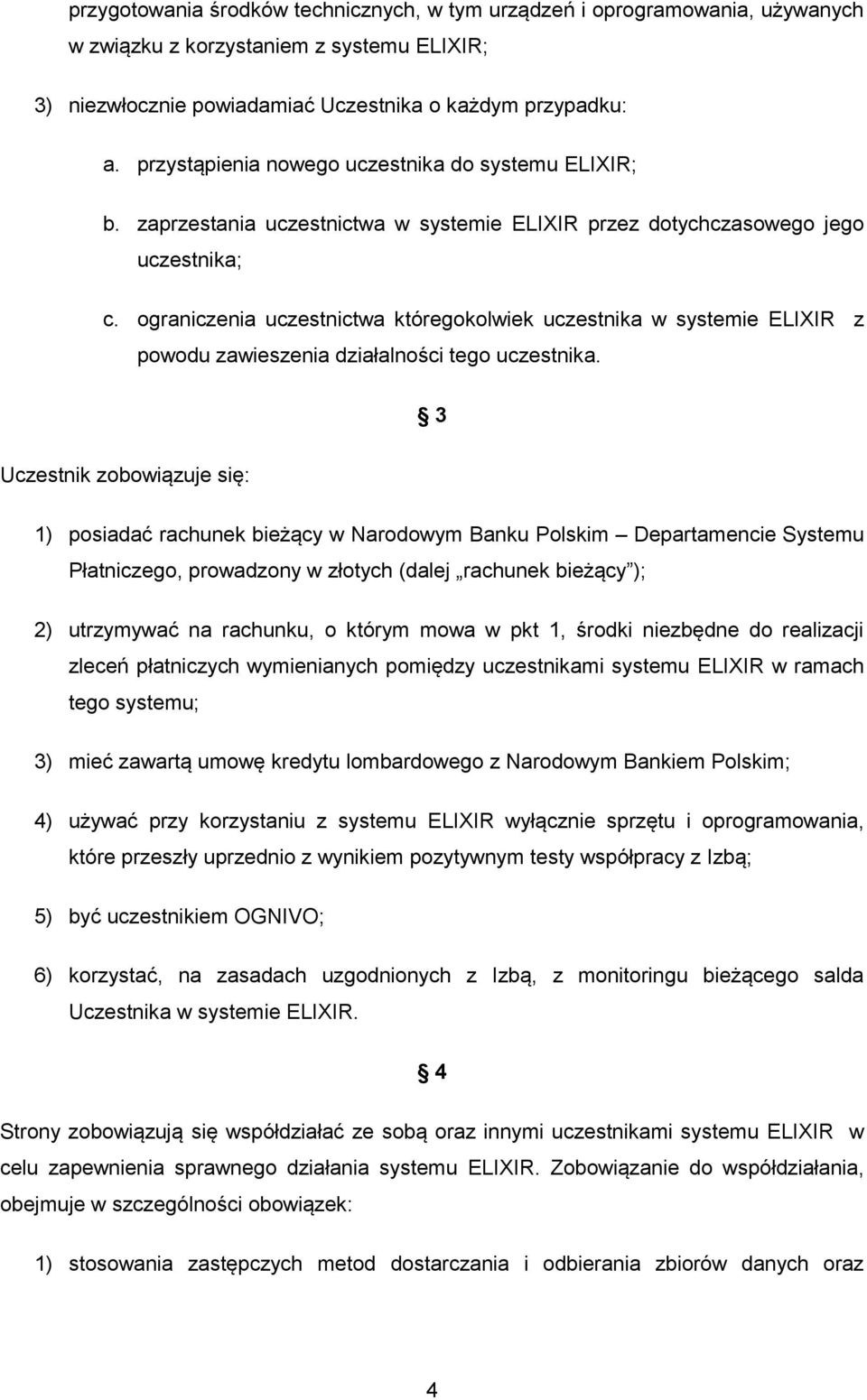 ograniczenia uczestnictwa któregokolwiek uczestnika w systemie ELIXIR z powodu zawieszenia działalności tego uczestnika.