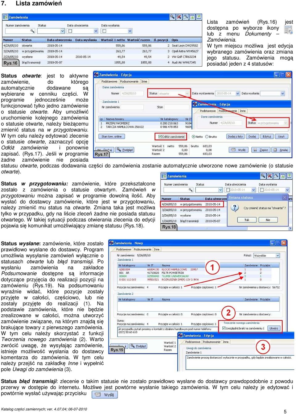 W programie jednocześnie moŝe funkcjonować tylko jedno zamówienie o statusie otwarte.