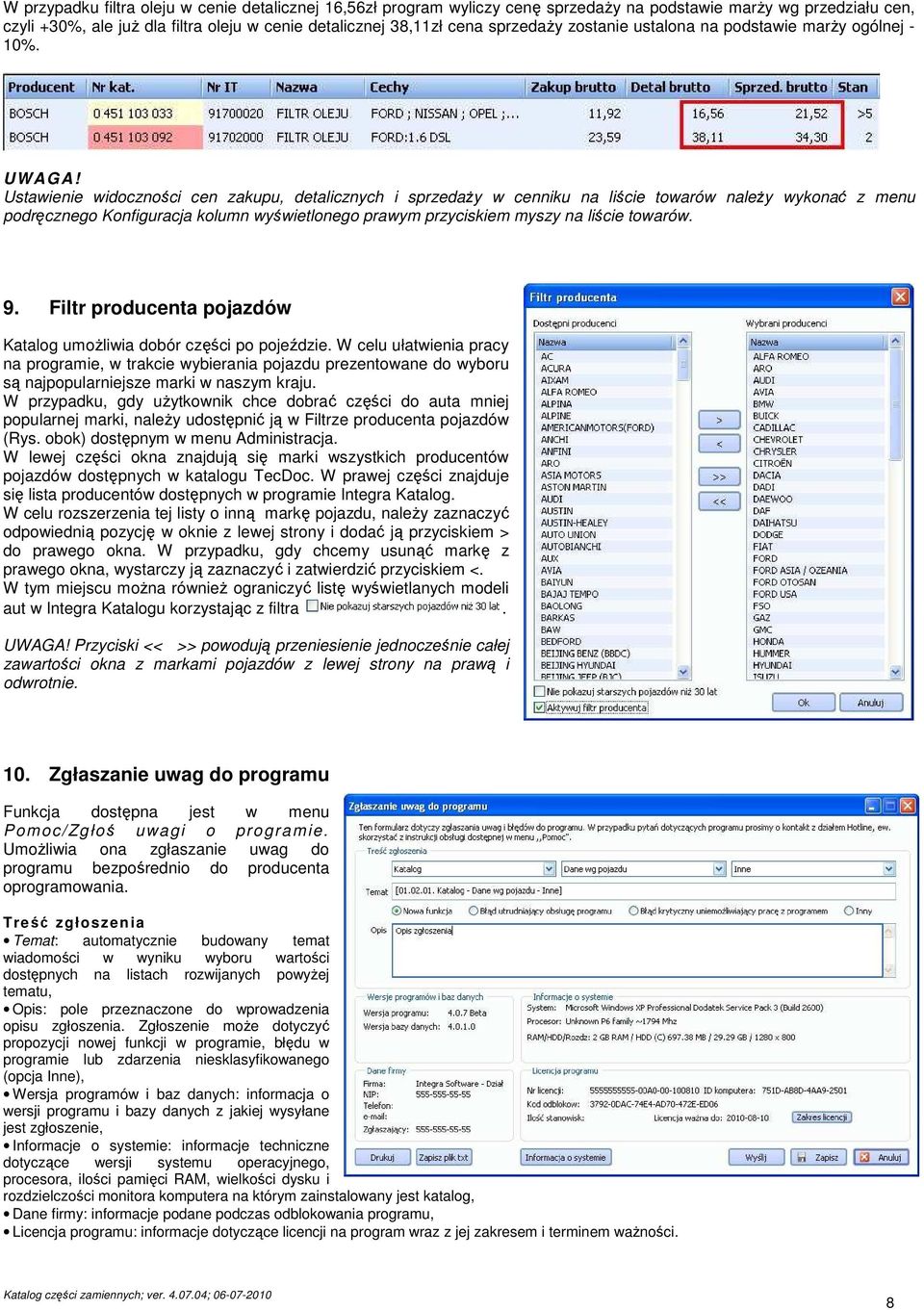 Ustawienie widoczności cen zakupu, detalicznych i sprzedaŝy w cenniku na liście towarów naleŝy wykonać z menu podręcznego Konfiguracja kolumn wyświetlonego prawym przyciskiem myszy na liście towarów.