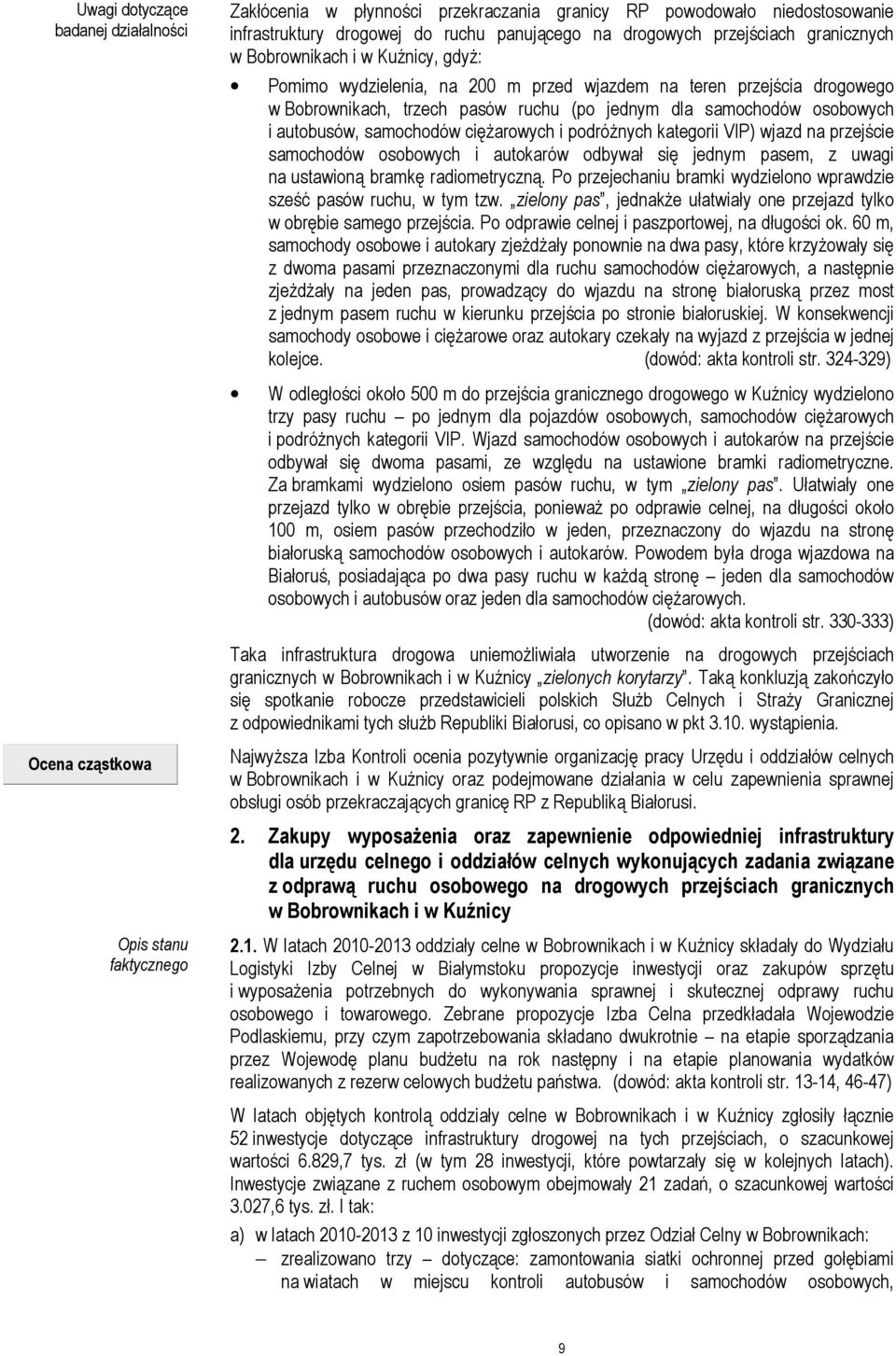 ciężarowych i podróżnych kategorii VIP) wjazd na przejście samochodów osobowych i autokarów odbywał się jednym pasem, z uwagi na ustawioną bramkę radiometryczną.