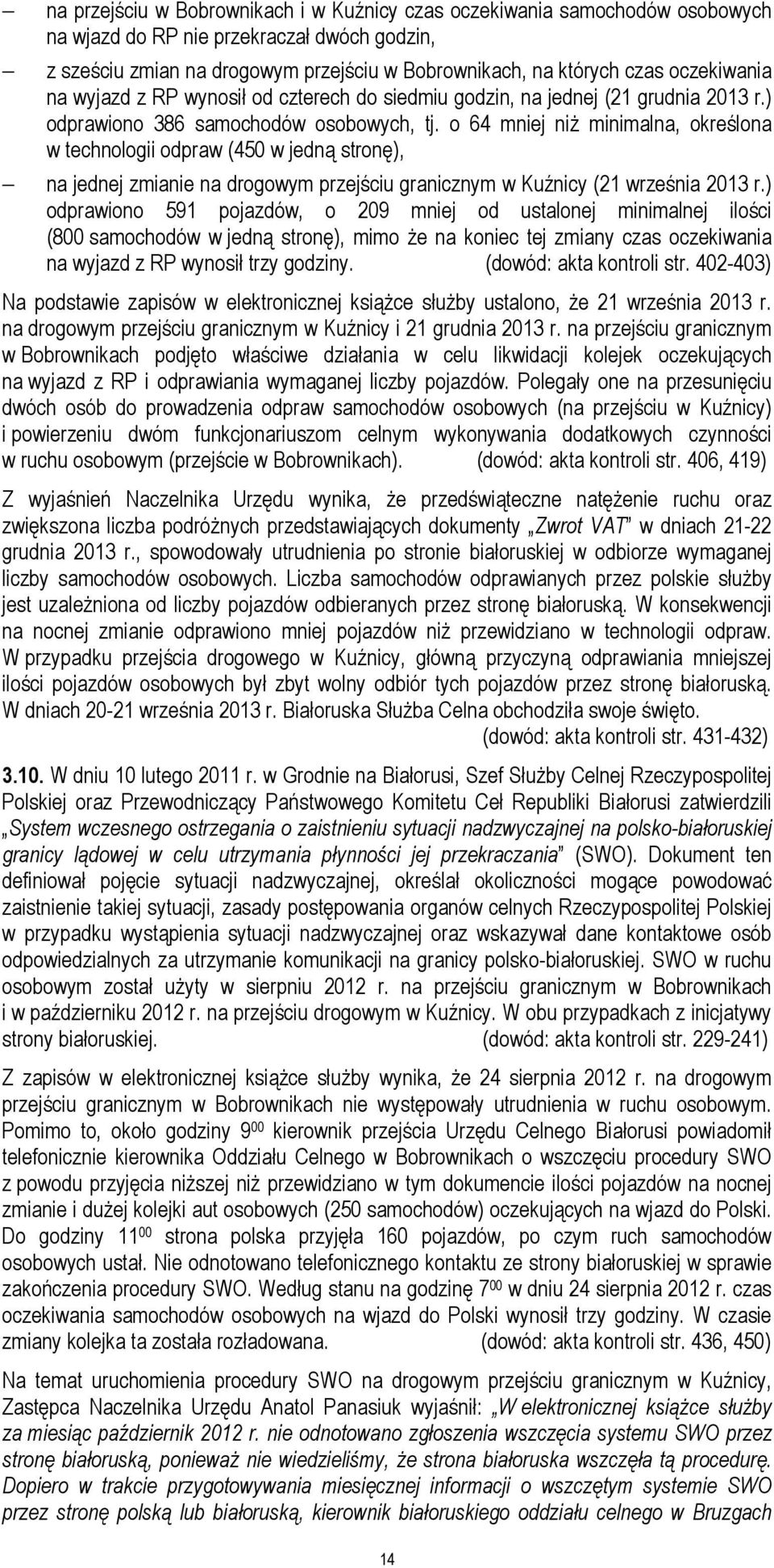 o 64 mniej niż minimalna, określona w technologii odpraw (450 w jedną stronę), na jednej zmianie na drogowym przejściu granicznym w Kuźnicy (21 września 2013 r.