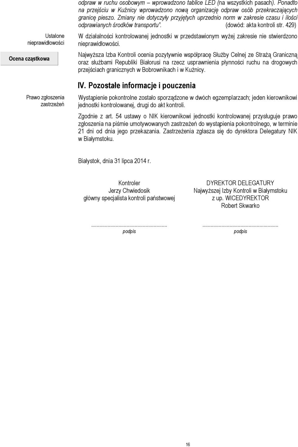 Zmiany nie dotyczyły przyjętych uprzednio norm w zakresie czasu i ilości odprawianych środków transportu. (dowód: akta kontroli str.