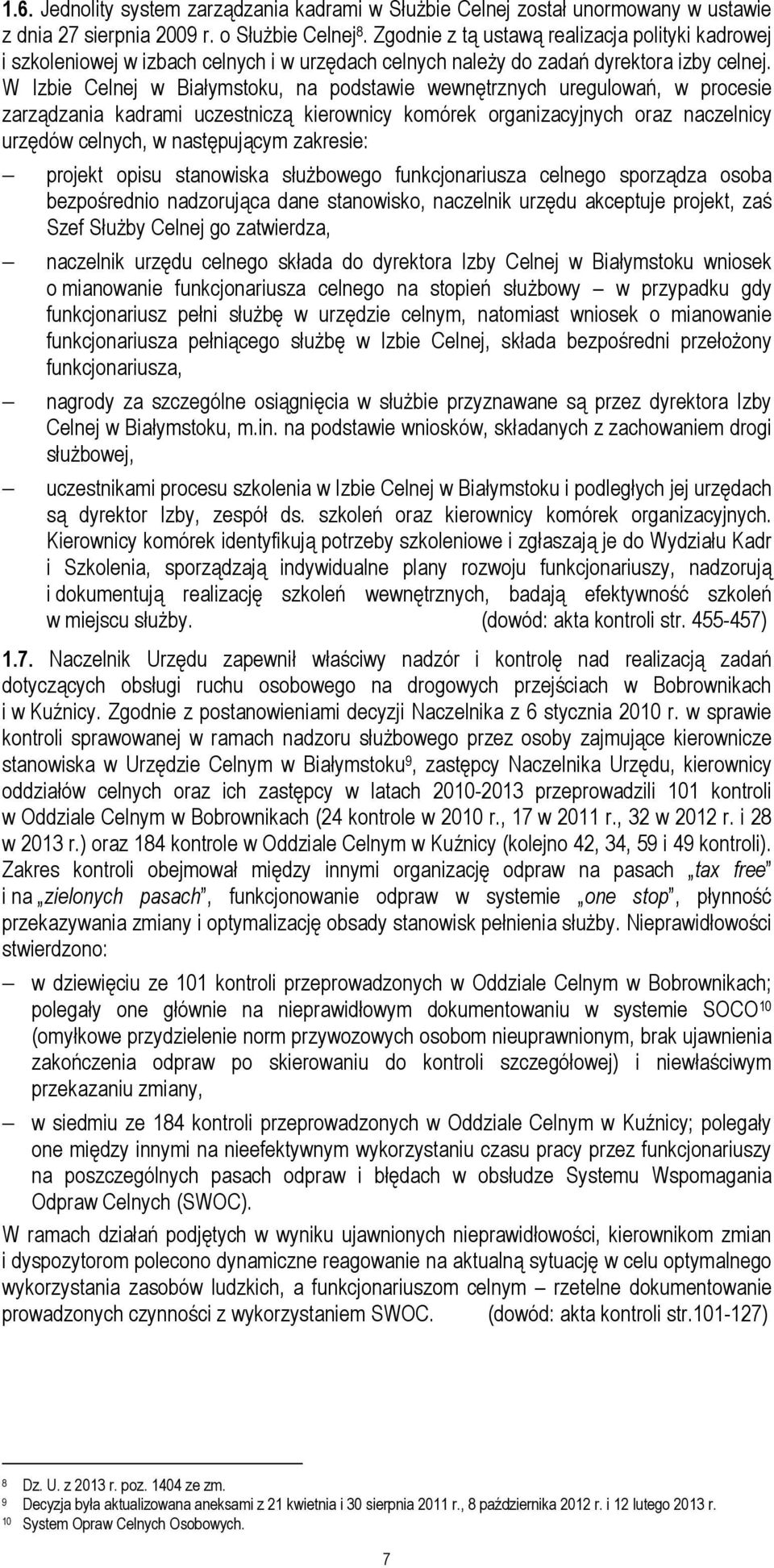 W Izbie Celnej w Białymstoku, na podstawie wewnętrznych uregulowań, w procesie zarządzania kadrami uczestniczą kierownicy komórek organizacyjnych oraz naczelnicy urzędów celnych, w następującym