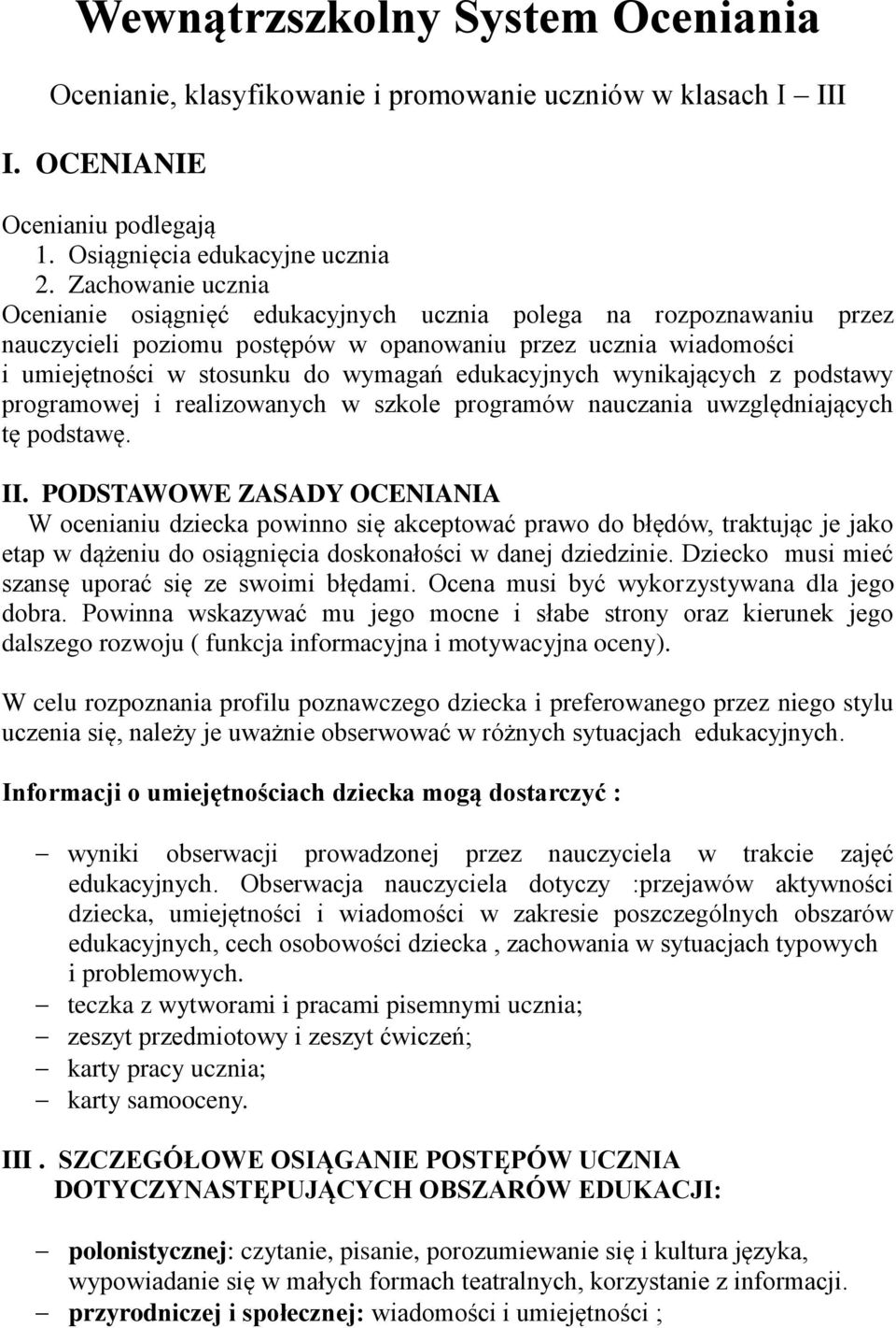 edukacyjnych wynikających z podstawy programowej i realizowanych w szkole programów nauczania uwzględniających tę podstawę. II.