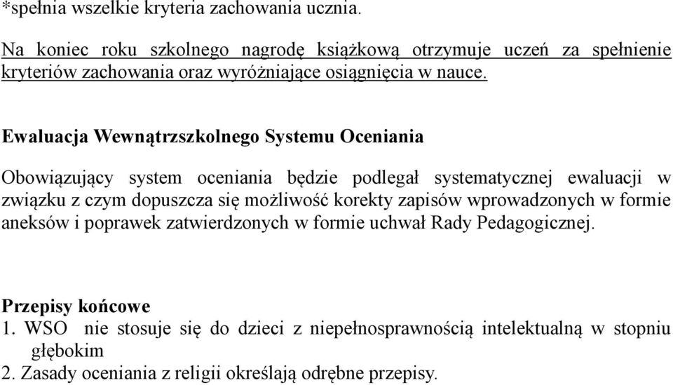 Ewaluacja Wewnątrzszkolnego Systemu Oceniania Obowiązujący system oceniania będzie podlegał systematycznej ewaluacji w związku z czym dopuszcza się