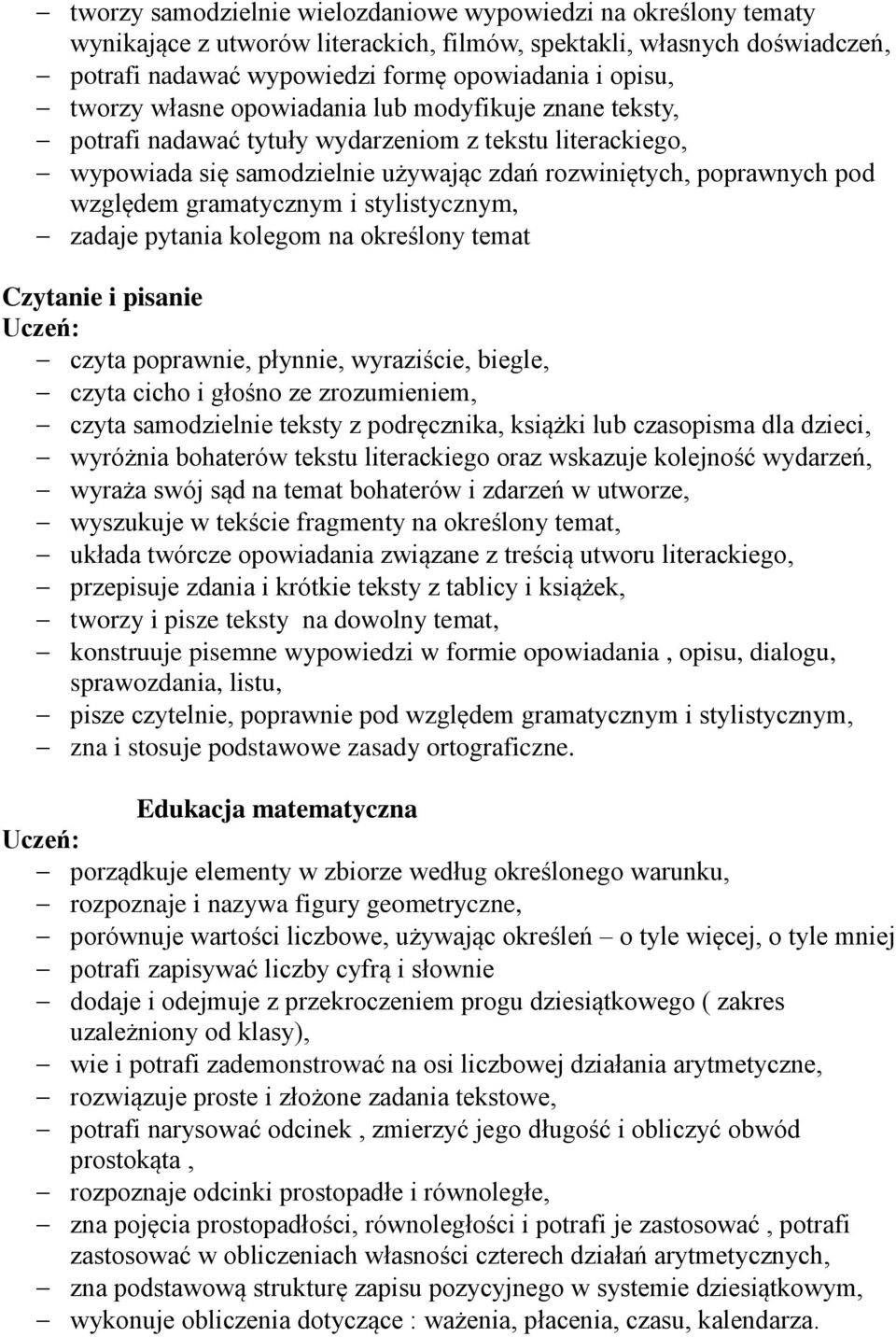 gramatycznym i stylistycznym, zadaje pytania kolegom na określony temat Czytanie i pisanie czyta poprawnie, płynnie, wyraziście, biegle, czyta cicho i głośno ze zrozumieniem, czyta samodzielnie