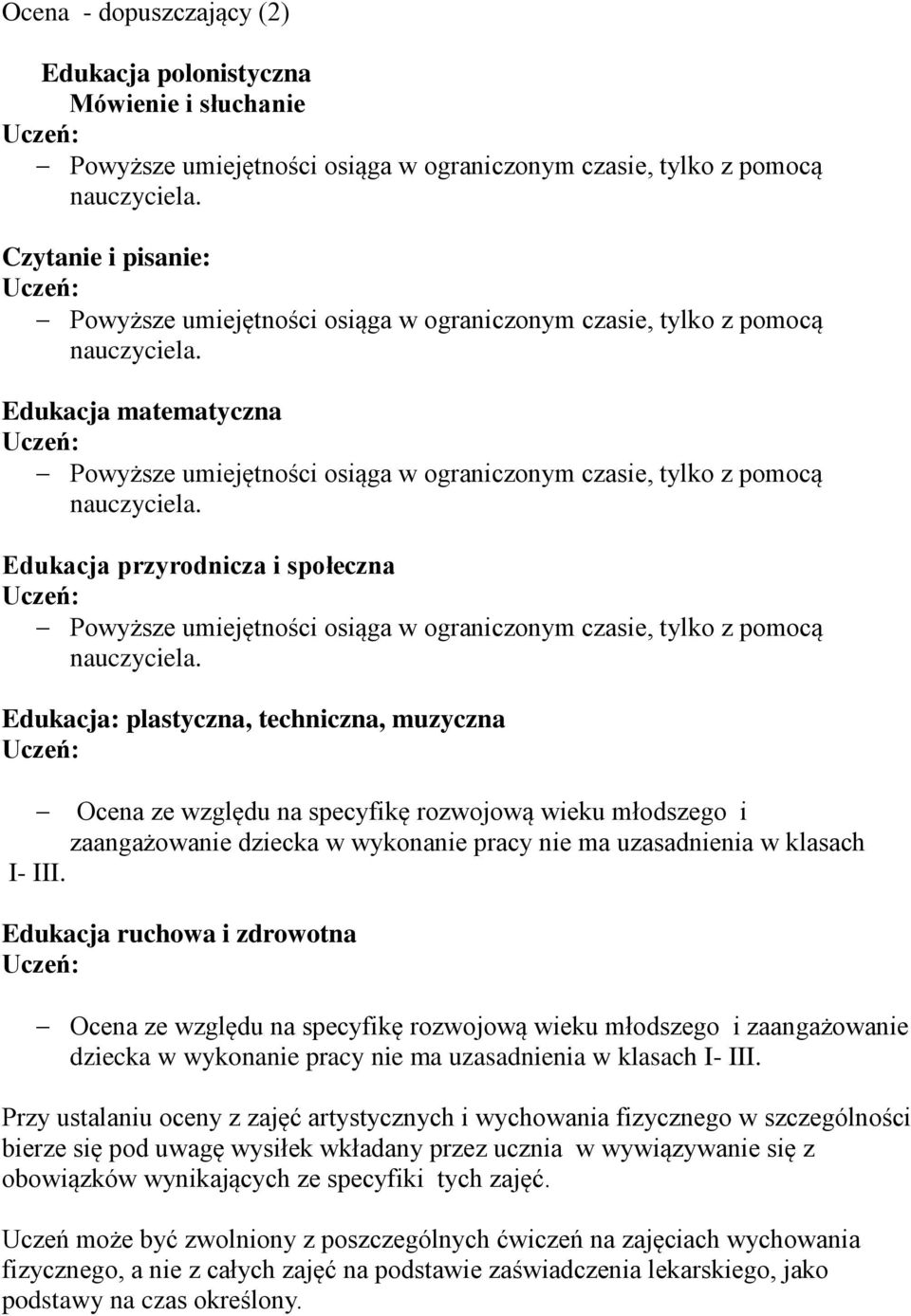 Edukacja matematyczna Powyższe umiejętności osiąga w ograniczonym czasie, tylko z pomocą nauczyciela.