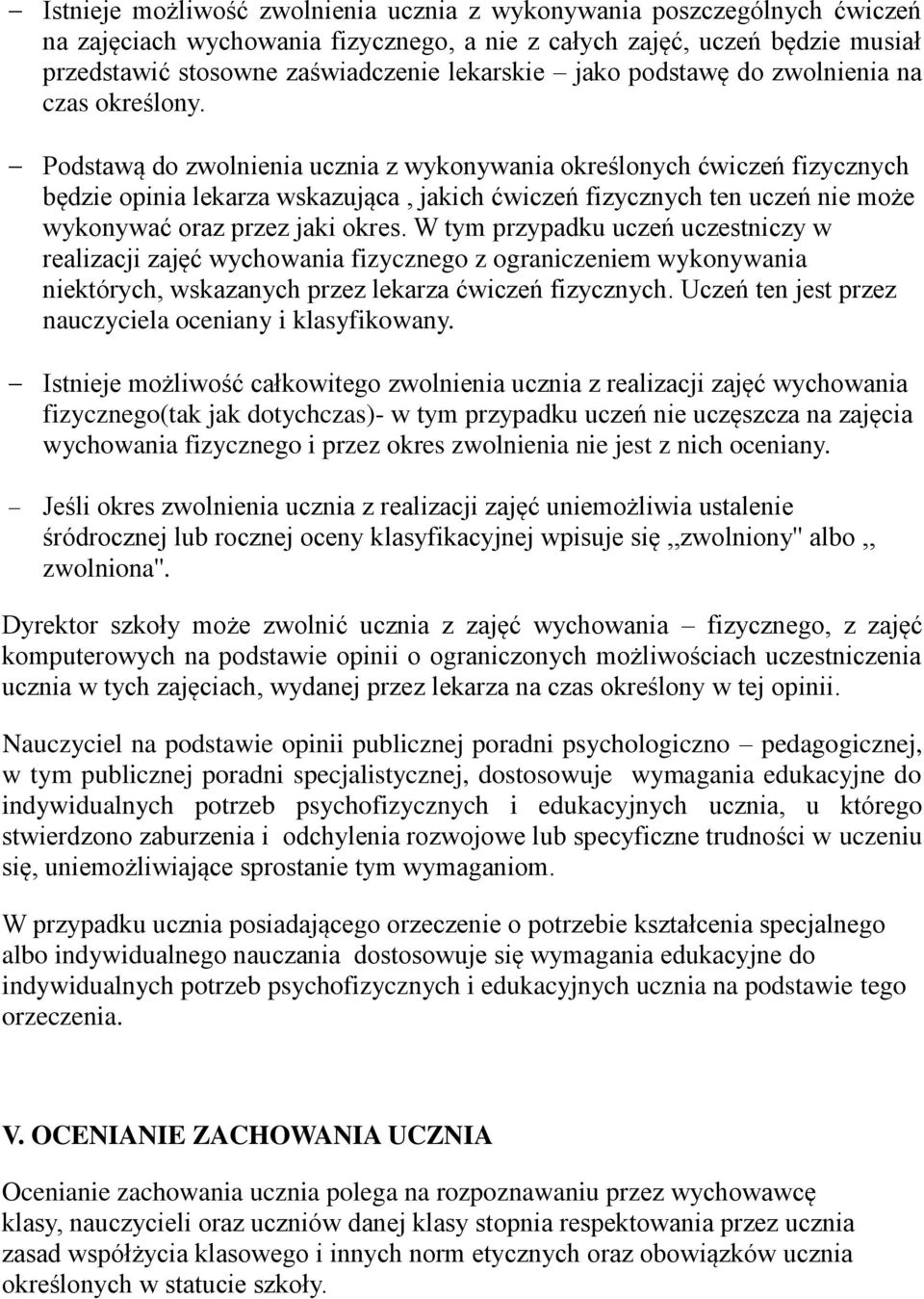 Podstawą do zwolnienia ucznia z wykonywania określonych ćwiczeń fizycznych będzie opinia lekarza wskazująca, jakich ćwiczeń fizycznych ten uczeń nie może wykonywać oraz przez jaki okres.