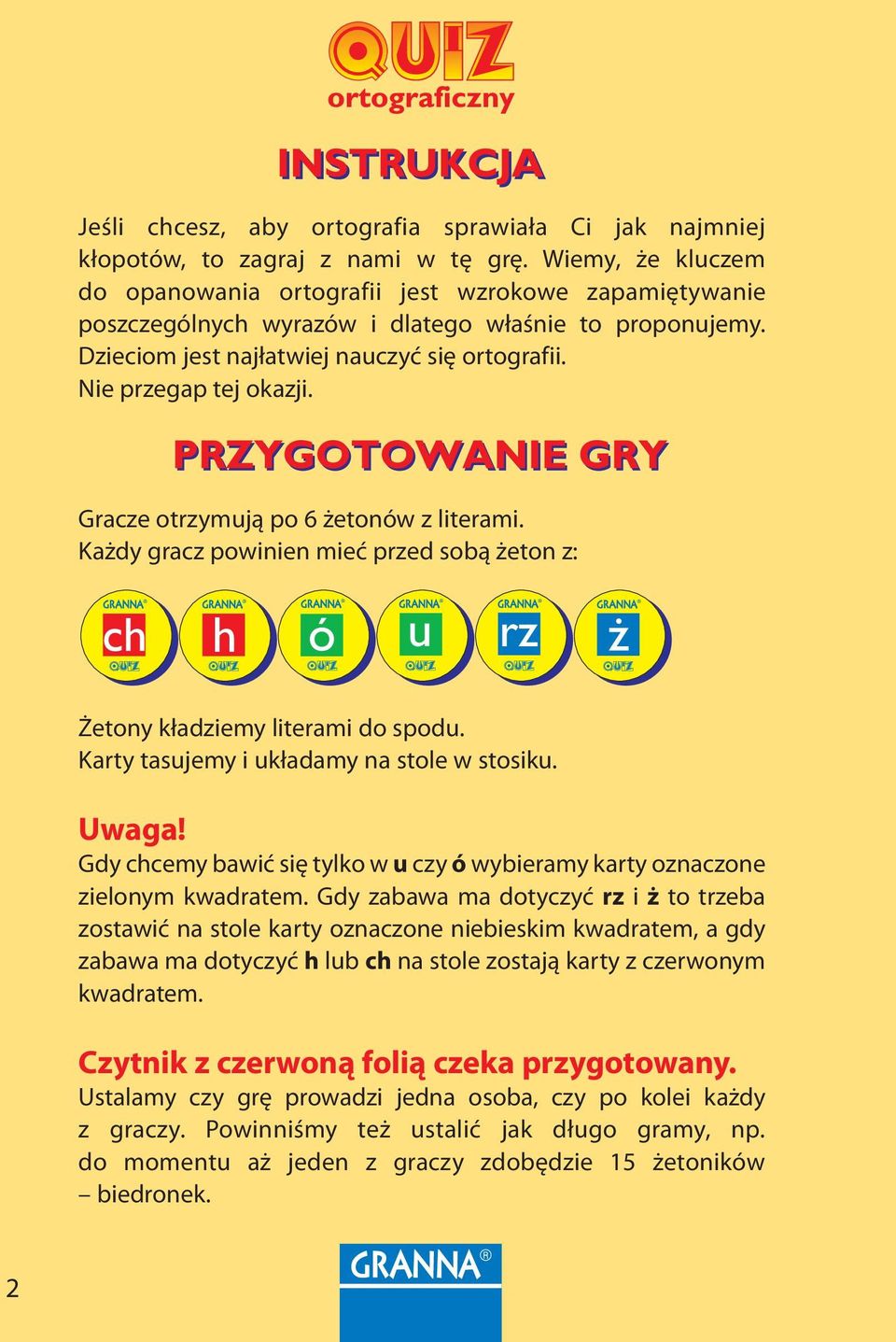 Nie przegap tej okazji. Gracze otrzymują po 6 żetonów z literami. Każdy gracz powinien mieć przed sobą żeton z: Żetony kładziemy literami do spodu. Karty tasujemy i układamy na stole w stosiku.