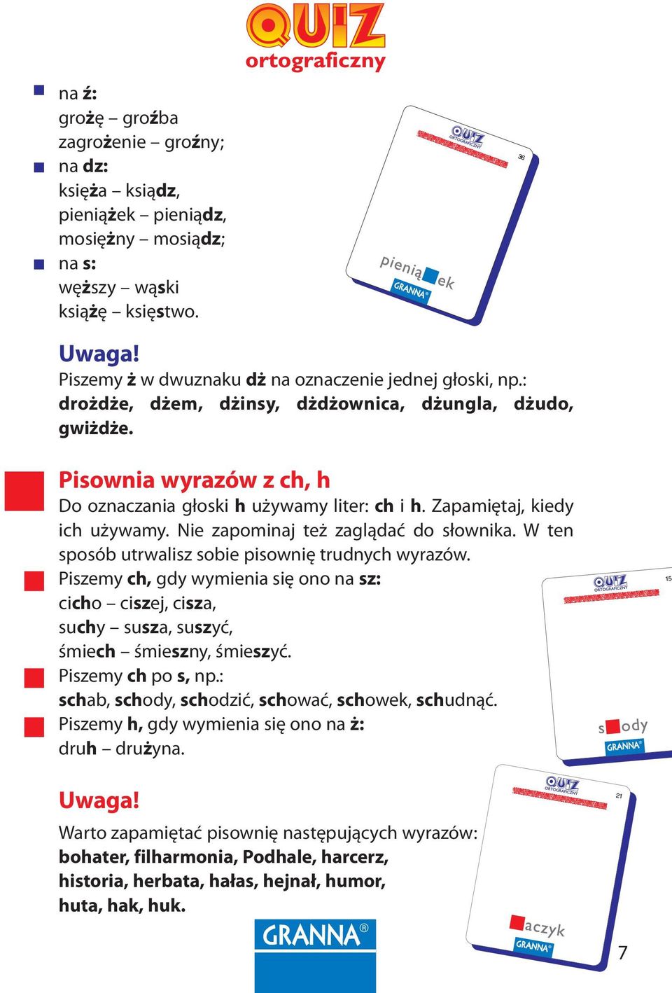 Nie zapominaj też zaglądać do słownika. W ten sposób utrwalisz sobie pisownię trudnych wyrazów.