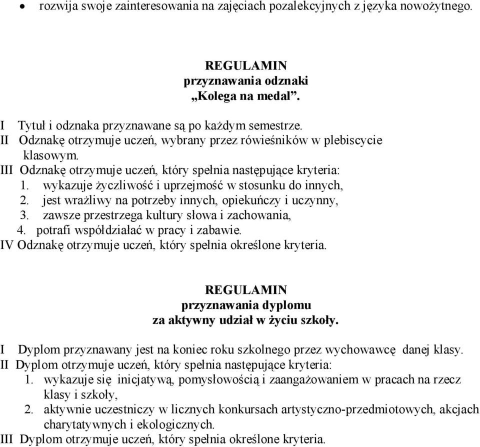 wykazuje życzliwość i uprzejmość w stosunku do innych, 2. jest wrażliwy na potrzeby innych, opiekuńczy i uczynny, 3. zawsze przestrzega kultury słowa i zachowania, 4.